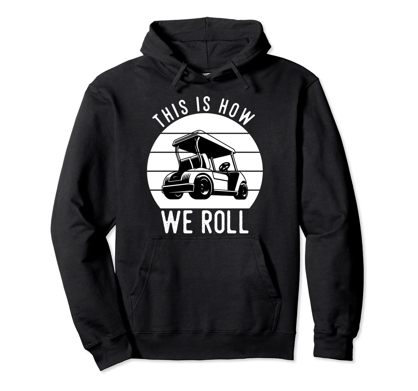 This Is How We Roll Golf Cart Funny Hoodie - Fun Novelty Design Unisex - T-Shirt, Sweatshirt, Hoodie