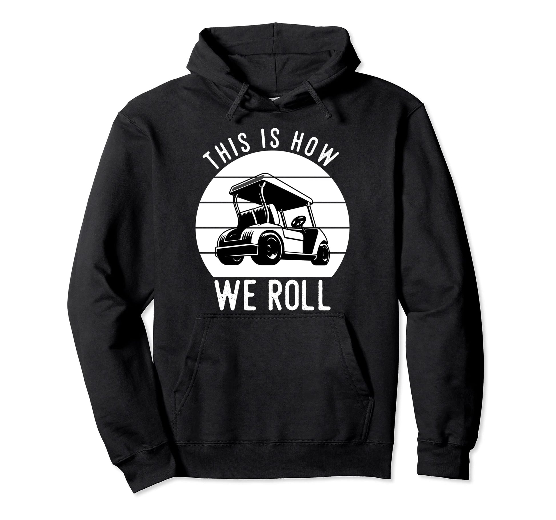 This Is How We Roll Golf Cart Funny Hoodie - Fun Novelty Design Unisex - T-Shirt, Sweatshirt, Hoodie