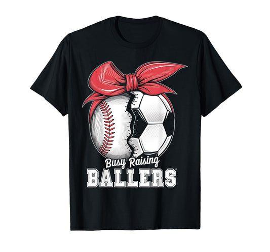 Baseball Soccer Busy Raising Ballers T-Shirt - Novelty Apparel Unisex - T-Shirt, Sweatshirt, Hoodie