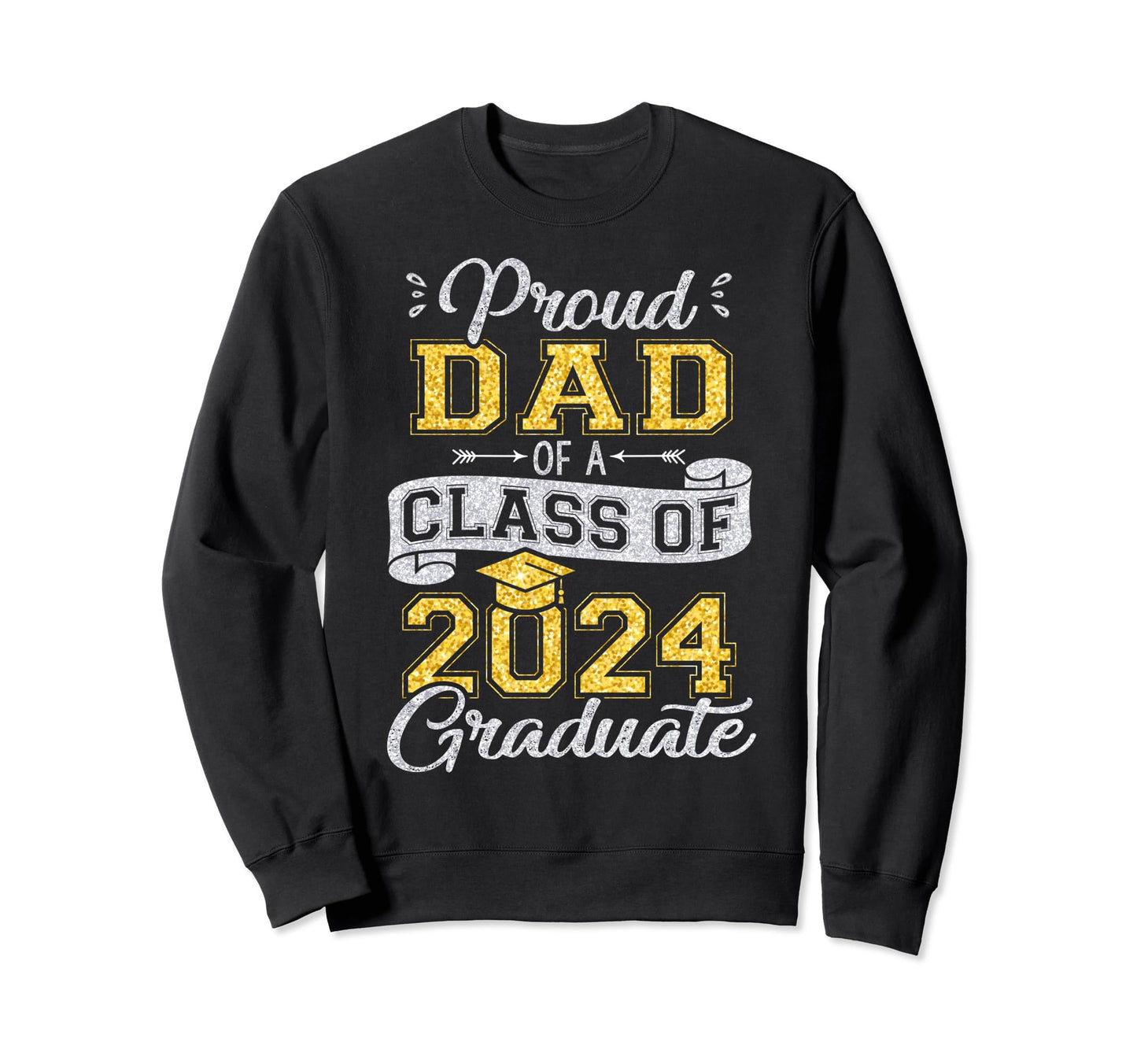 Proud Dad Class 2024 Graduate Funny Sweatshirt - Graphic Print Men Women - T-Shirt, Sweatshirt, Hoodie