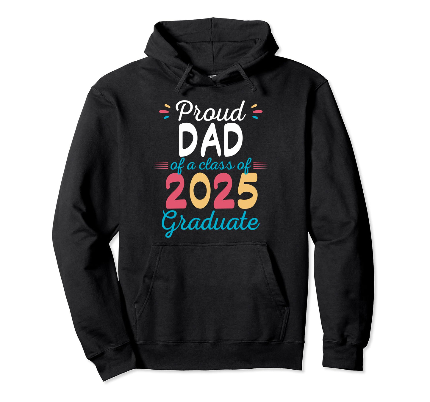 Proud Dad Class 2025 Graduate Hoodie - Trendy Graphic for Adults - T-Shirt, Sweatshirt, Hoodie