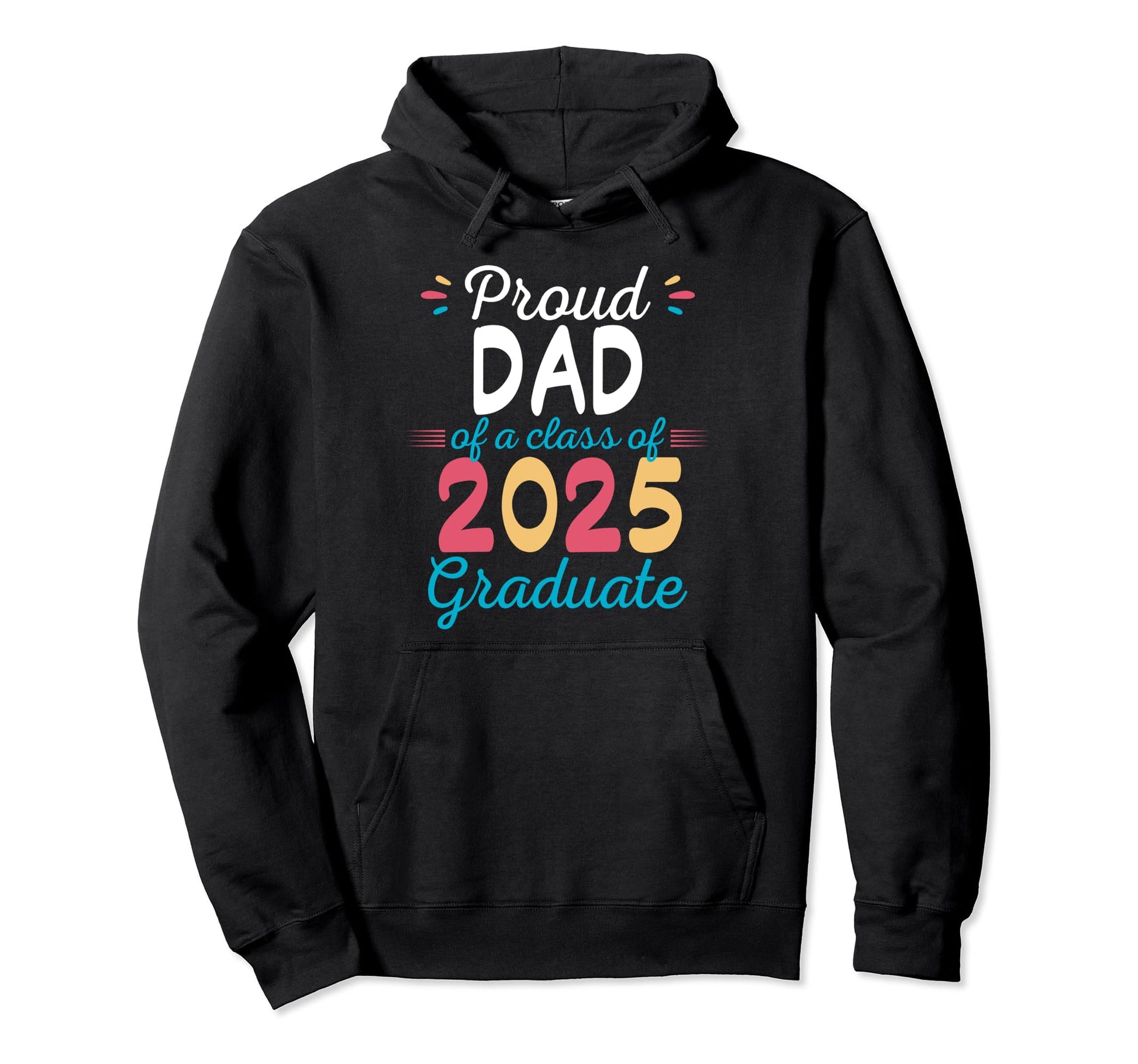 Proud Dad Class 2025 Graduate Hoodie - Trendy Graphic for Adults - T-Shirt, Sweatshirt, Hoodie