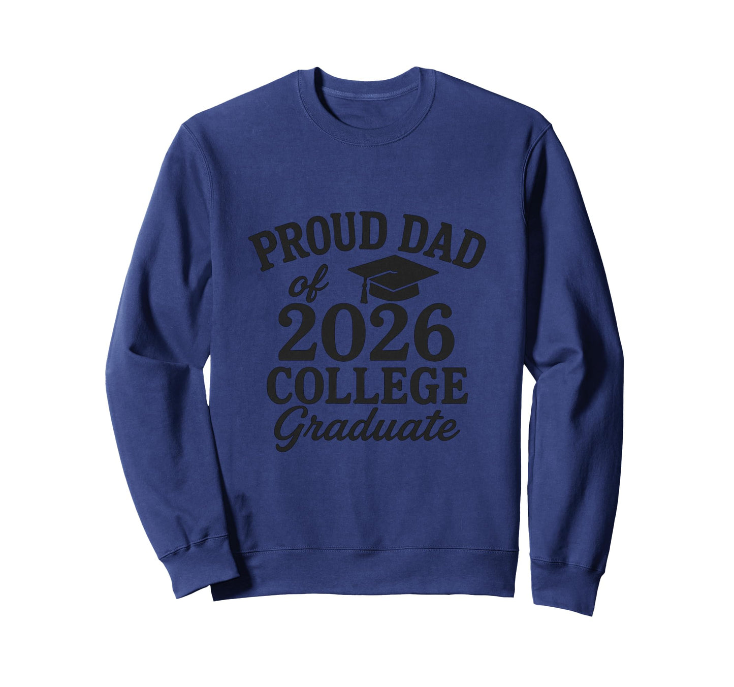 Proud Dad 2026 College Graduate Sweatshirt - Trendy Graphic Unisex - T-Shirt, Sweatshirt, Hoodie