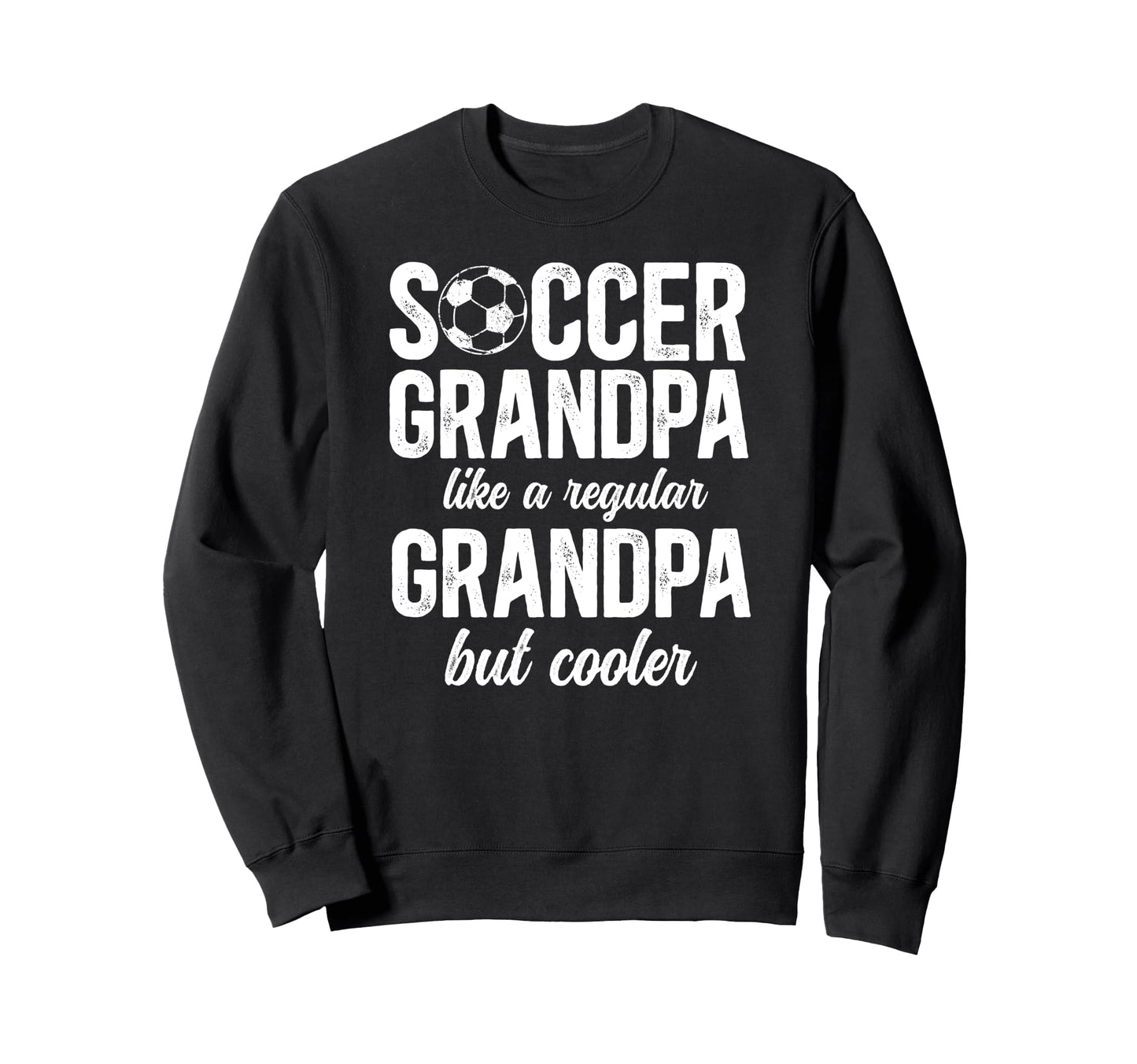 Soccer Grandpa Soccer Player Sweatshirt - Unique Graphic Unisex - T-Shirt, Sweatshirt, Hoodie