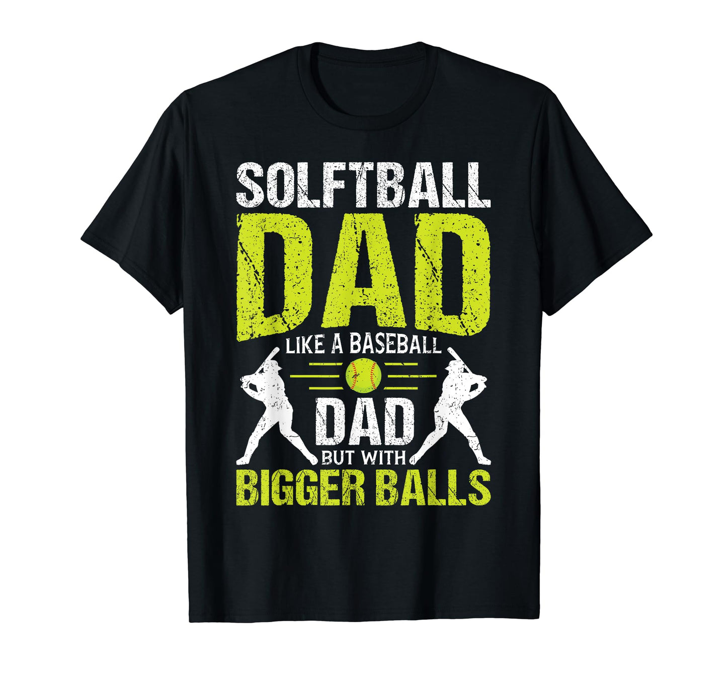 Softball Dad Like Baseball Dad But Bigger T-Shirt - Novelty Apparel Unisex - T-Shirt, Sweatshirt, Hoodie