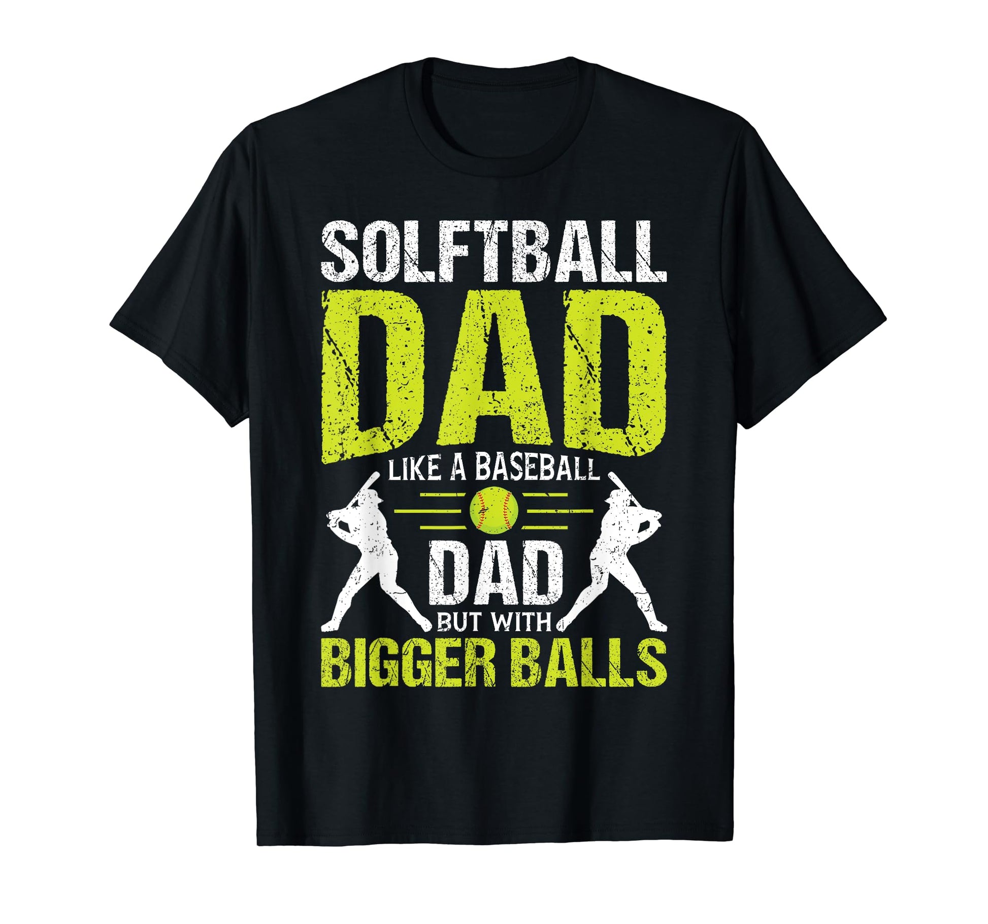 Softball Dad Like Baseball Dad But Bigger T-Shirt - Novelty Apparel Unisex - T-Shirt, Sweatshirt, Hoodie