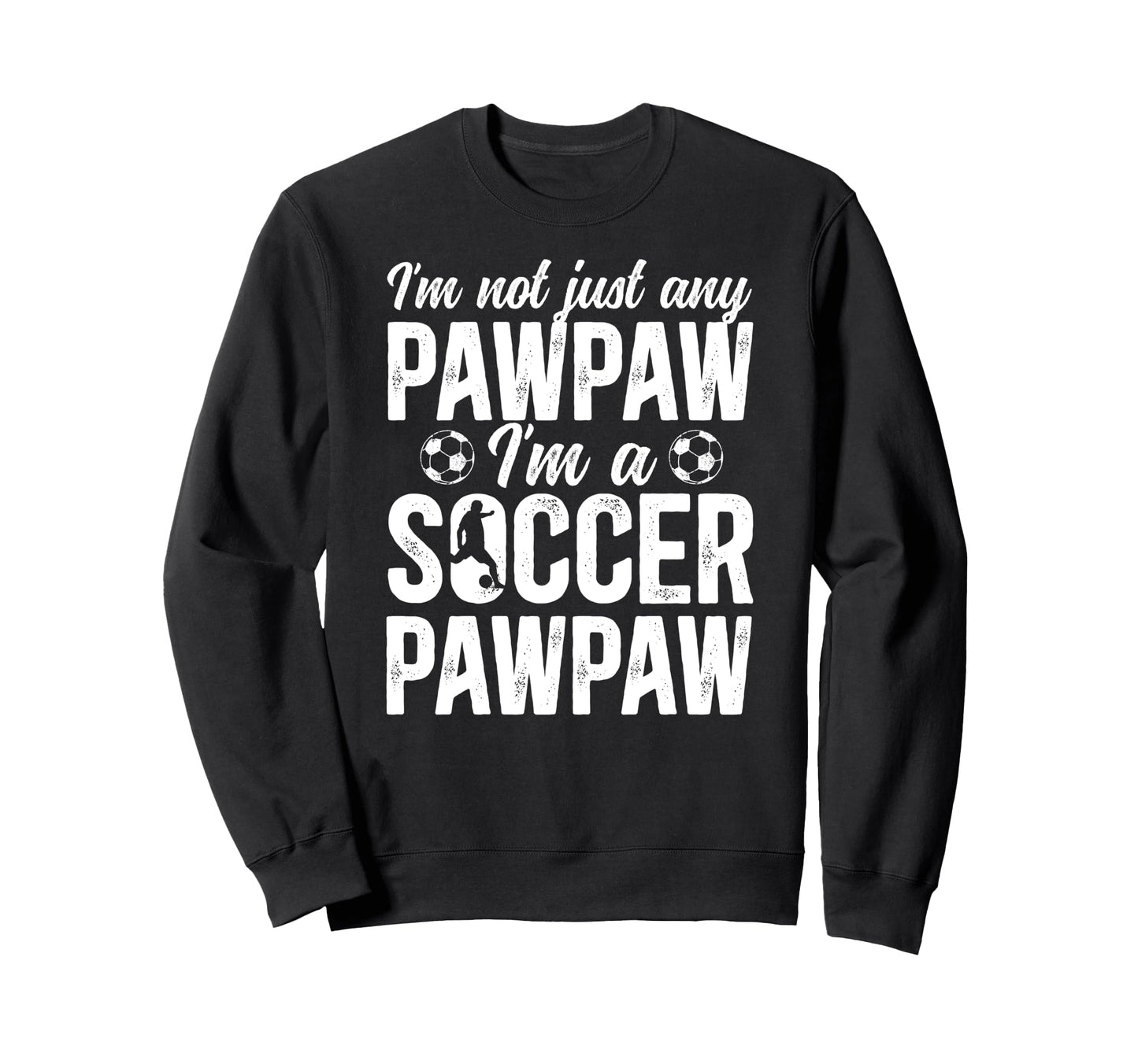 Im Soccer Pawpaw Soccer Player Sweatshirt - Custom Art Print for Adults - T-Shirt, Sweatshirt, Hoodie
