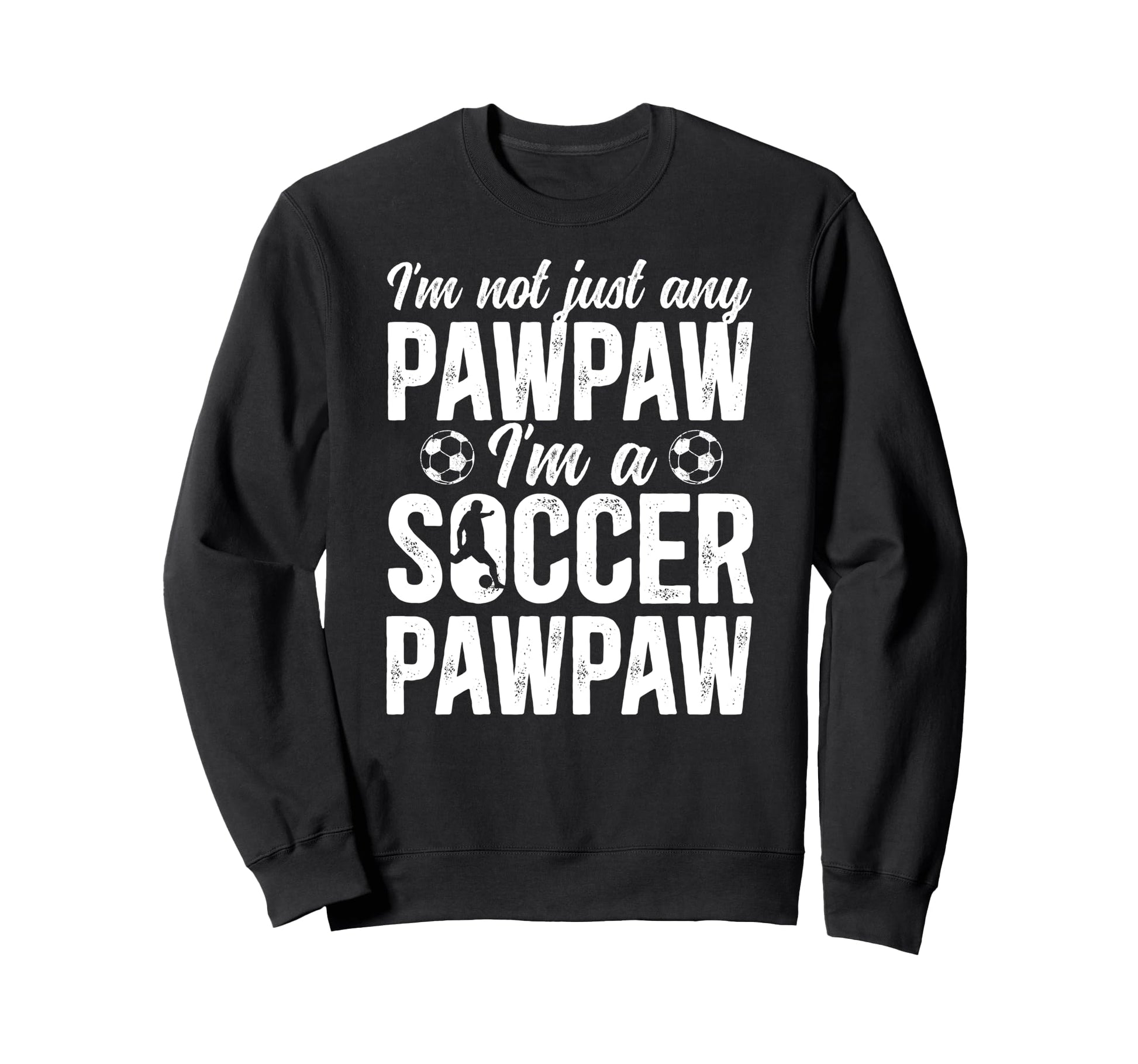 Im Soccer Pawpaw Soccer Player Sweatshirt - Custom Art Print for Adults - T-Shirt, Sweatshirt, Hoodie