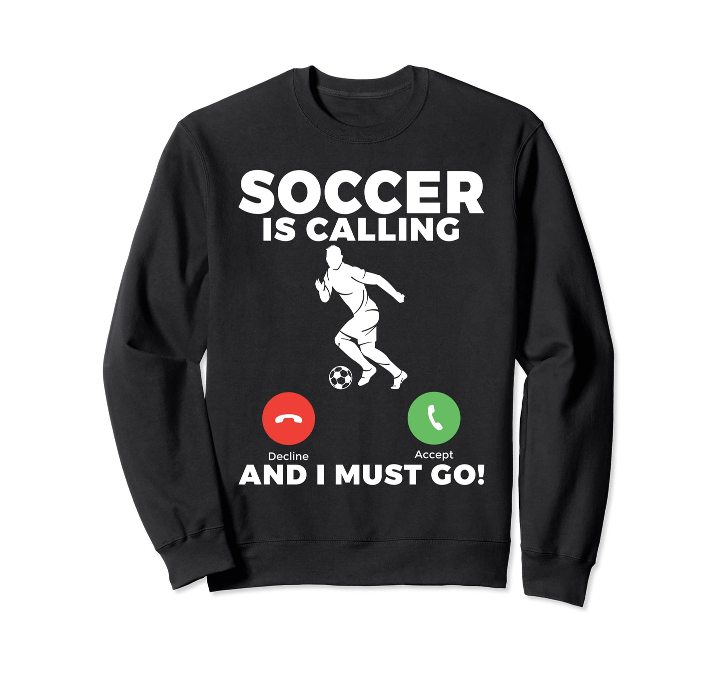 Soccer Is Calling And I Must Go Sweatshirt - Streetwear Style for Adults - T-Shirt, Sweatshirt, Hoodie
