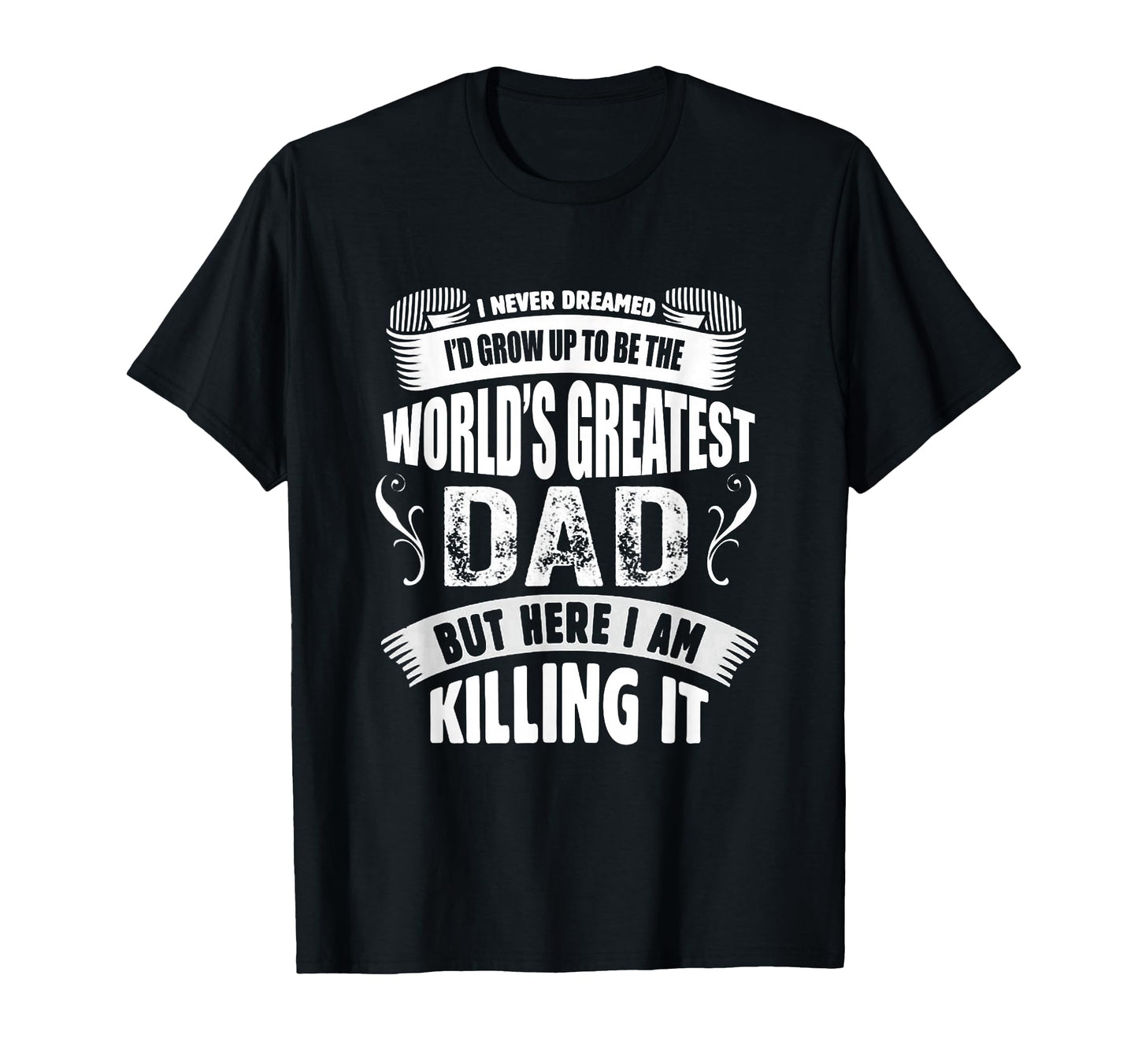 Worlds Greatest Dad T-Shirt - Fun Novelty Design for Adults - T-Shirt, Sweatshirt, Hoodie