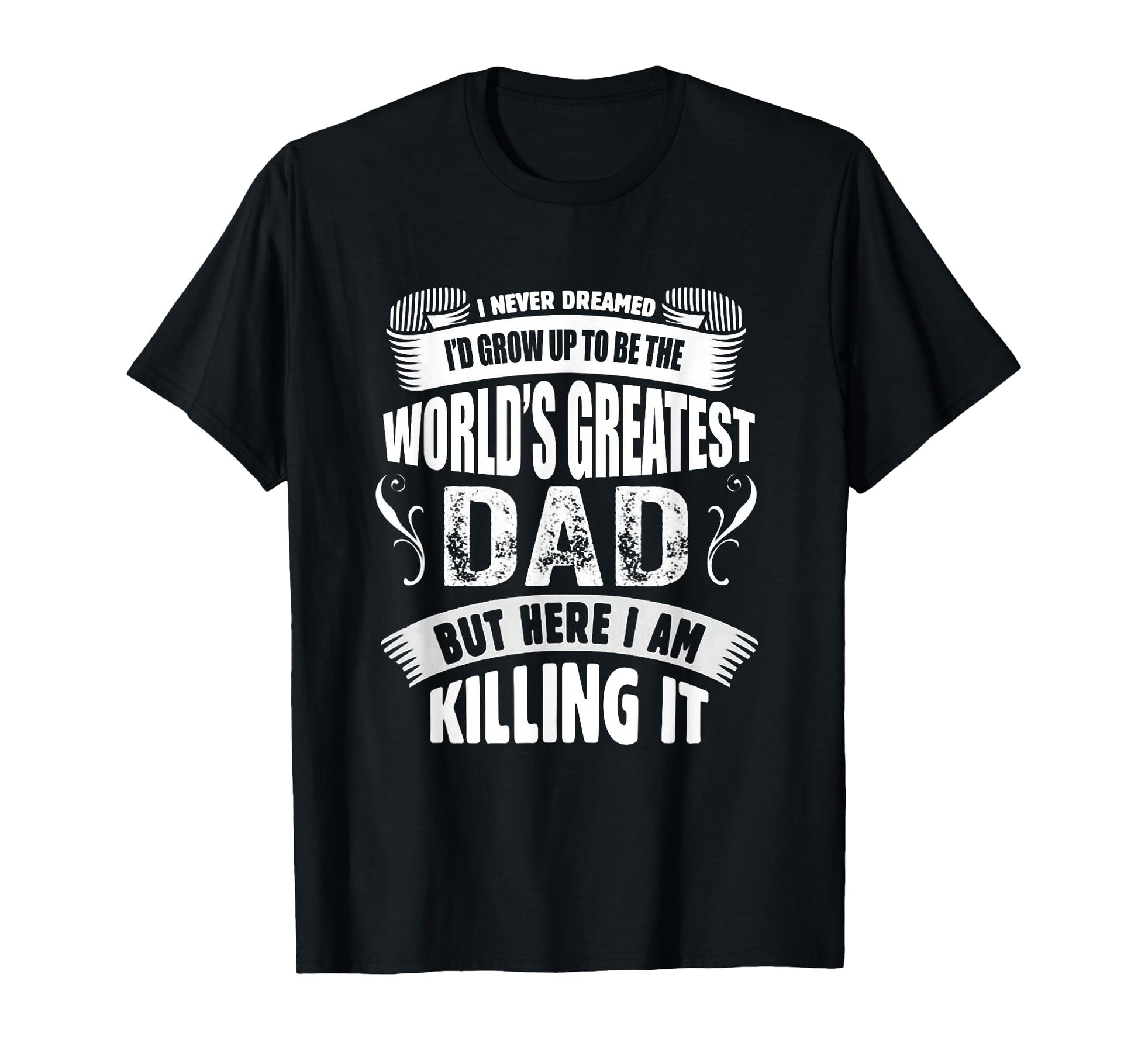 Worlds Greatest Dad T-Shirt - Fun Novelty Design for Adults - T-Shirt, Sweatshirt, Hoodie