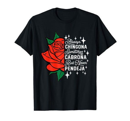 Always Chingona Sometimes Cabrona But T-Shirt - Novelty Apparel Unisex - T-Shirt, Sweatshirt, Hoodie