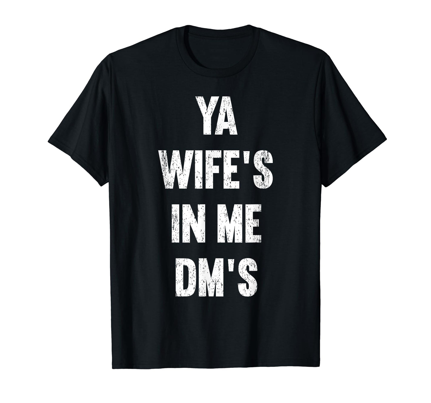 Ya Wifes Me Dms Funny Schocker Dad T-Shirt - Minimalist Print for Adults - T-Shirt, Sweatshirt, Hoodie