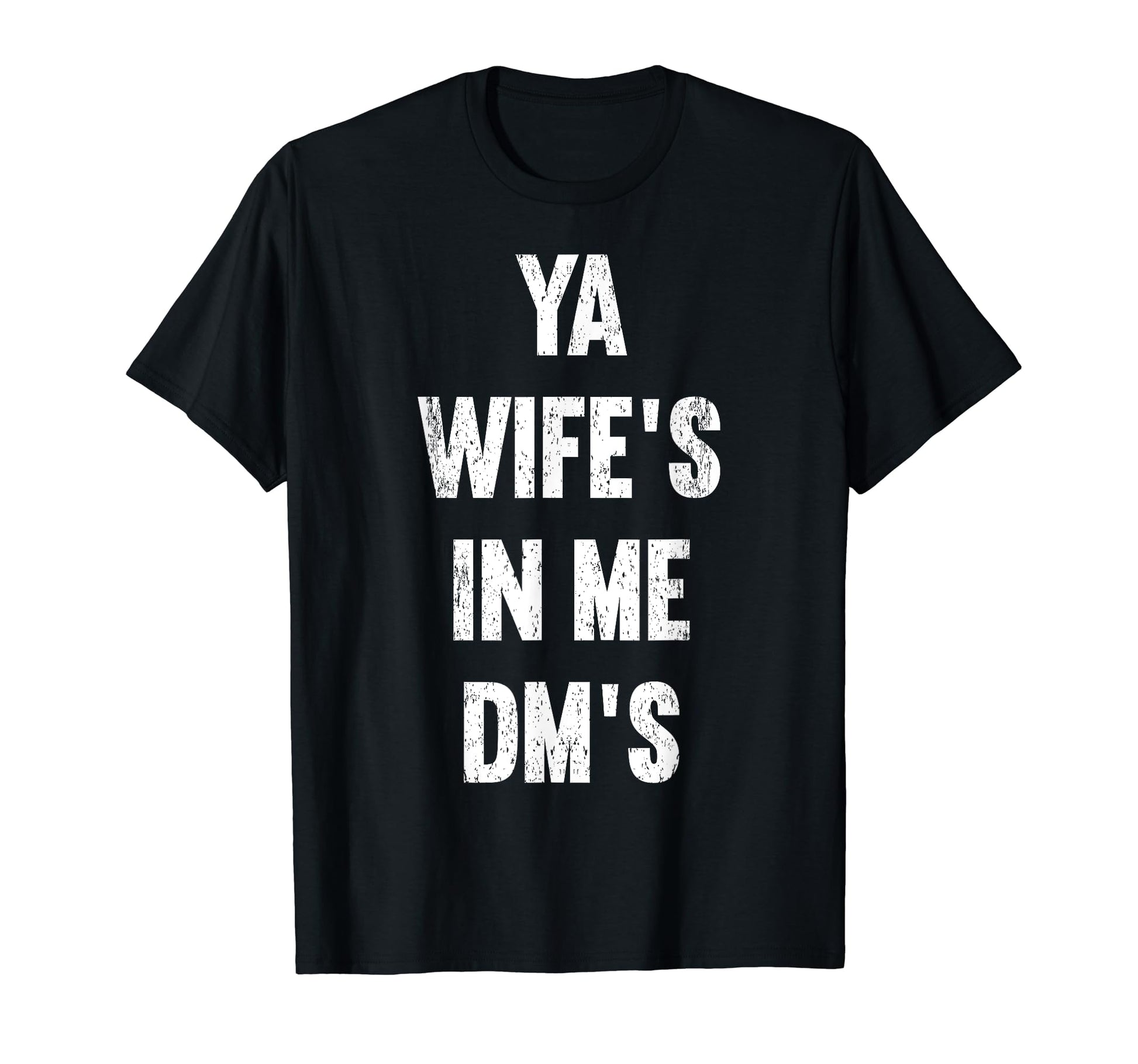 Ya Wifes Me Dms Funny Schocker Dad T-Shirt - Minimalist Print for Adults - T-Shirt, Sweatshirt, Hoodie