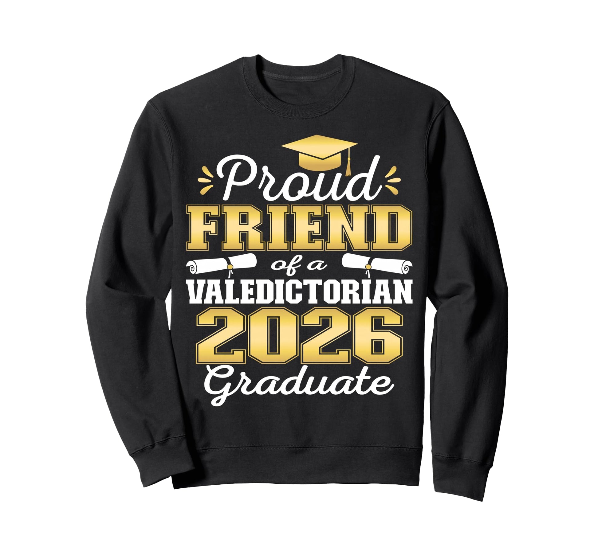 Proud Friend 2026 Valedictorian Sweatshirt - Unique Graphic Men Women - T-Shirt, Sweatshirt, Hoodie