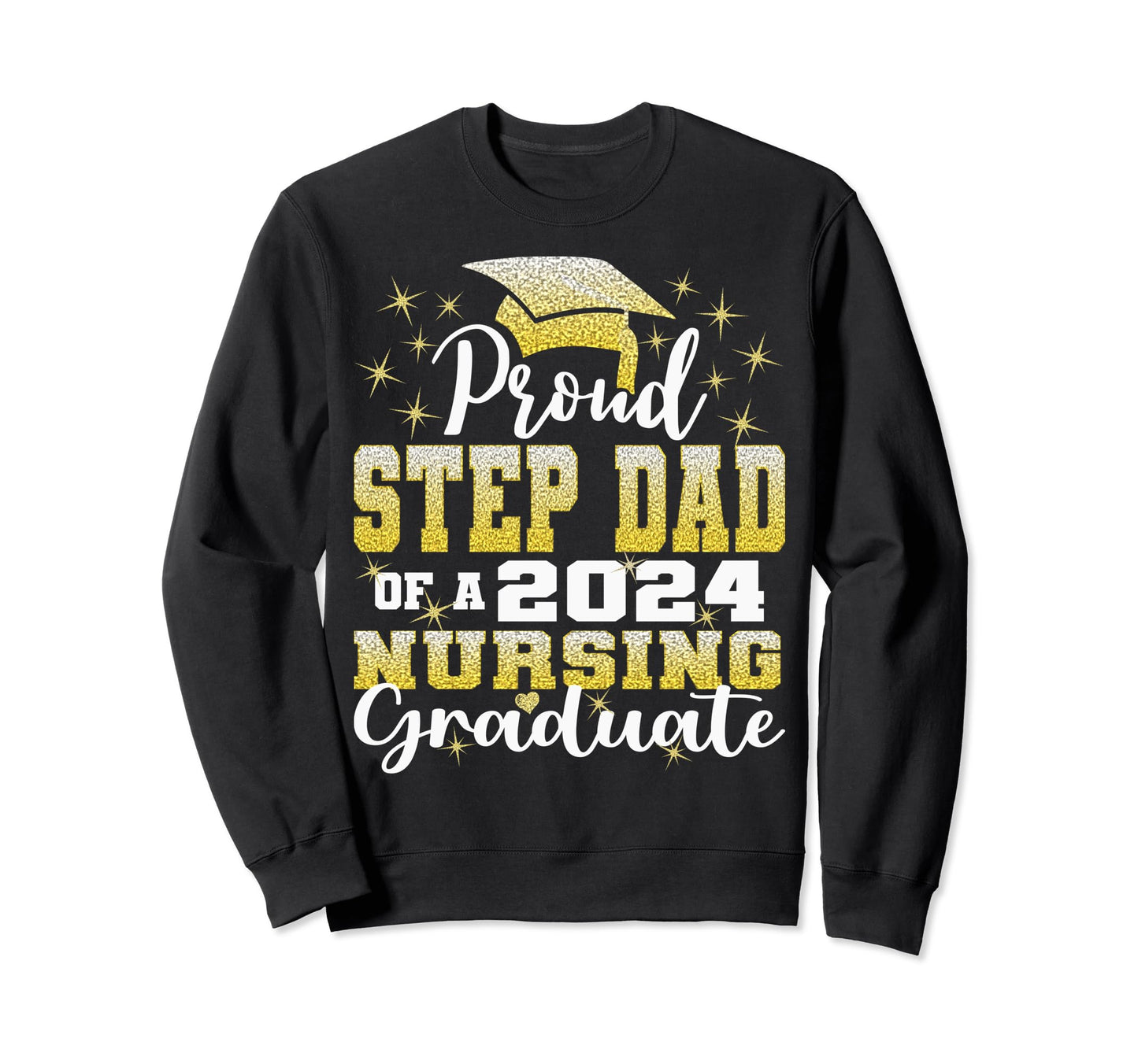 Proud Step Dad Class 2024 Nursing Sweatshirt - Streetwear Style Men Women - T-Shirt, Sweatshirt, Hoodie