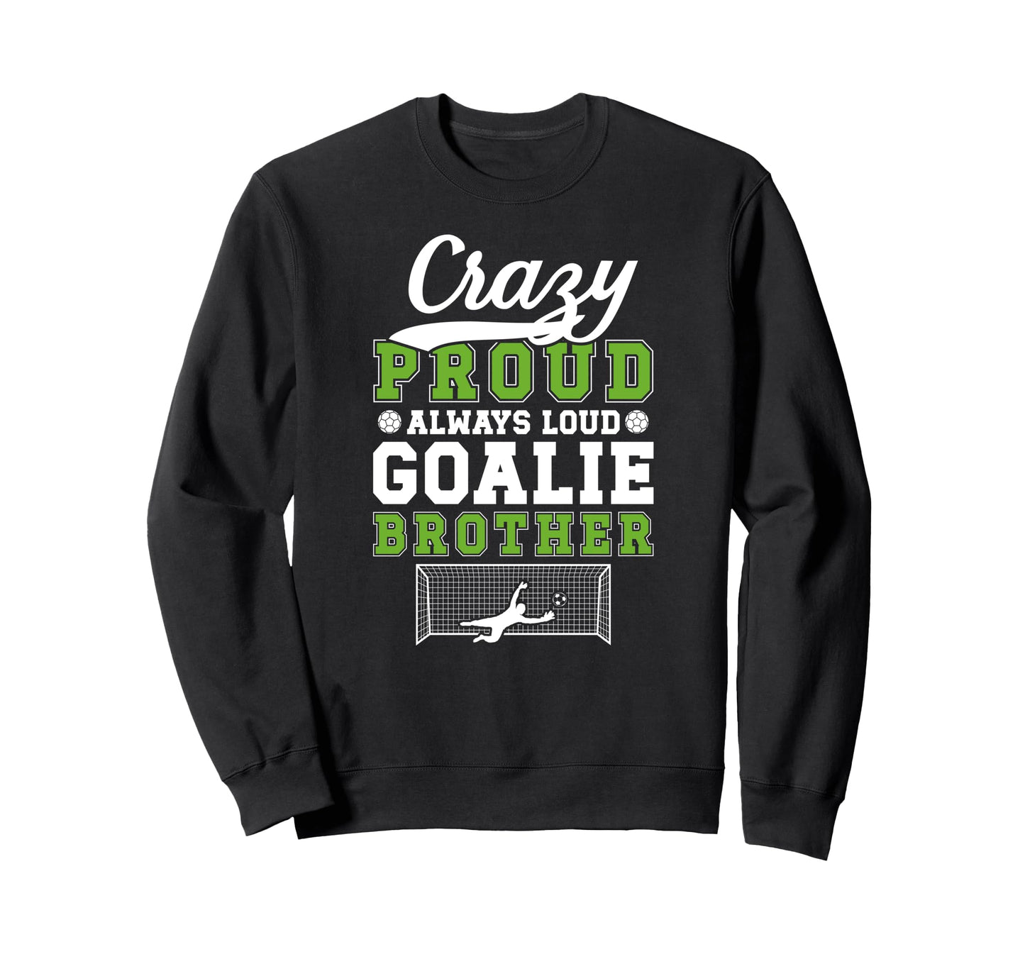 Crazy Proud Soccer Goalie Brother Sweatshirt - Aesthetic Graphic Men Women - T-Shirt, Sweatshirt, Hoodie