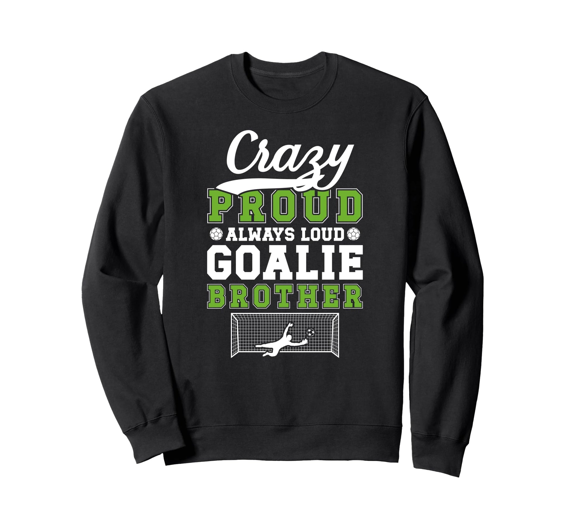 Crazy Proud Soccer Goalie Brother Sweatshirt - Aesthetic Graphic Men Women - T-Shirt, Sweatshirt, Hoodie