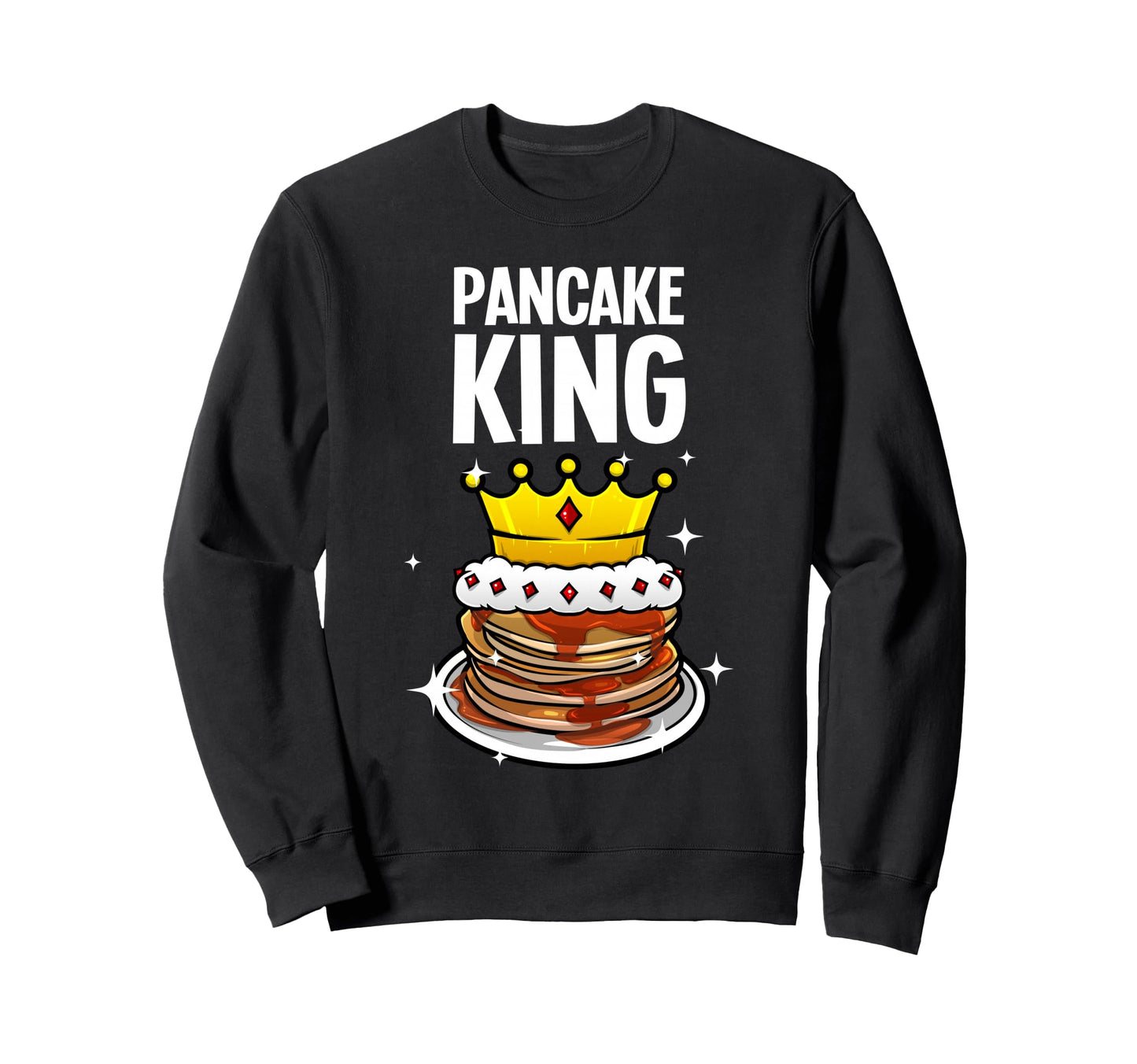 Funny Pancake King Pancake Lover Sweatshirt - Fun Novelty Design Men Women - T-Shirt, Sweatshirt, Hoodie