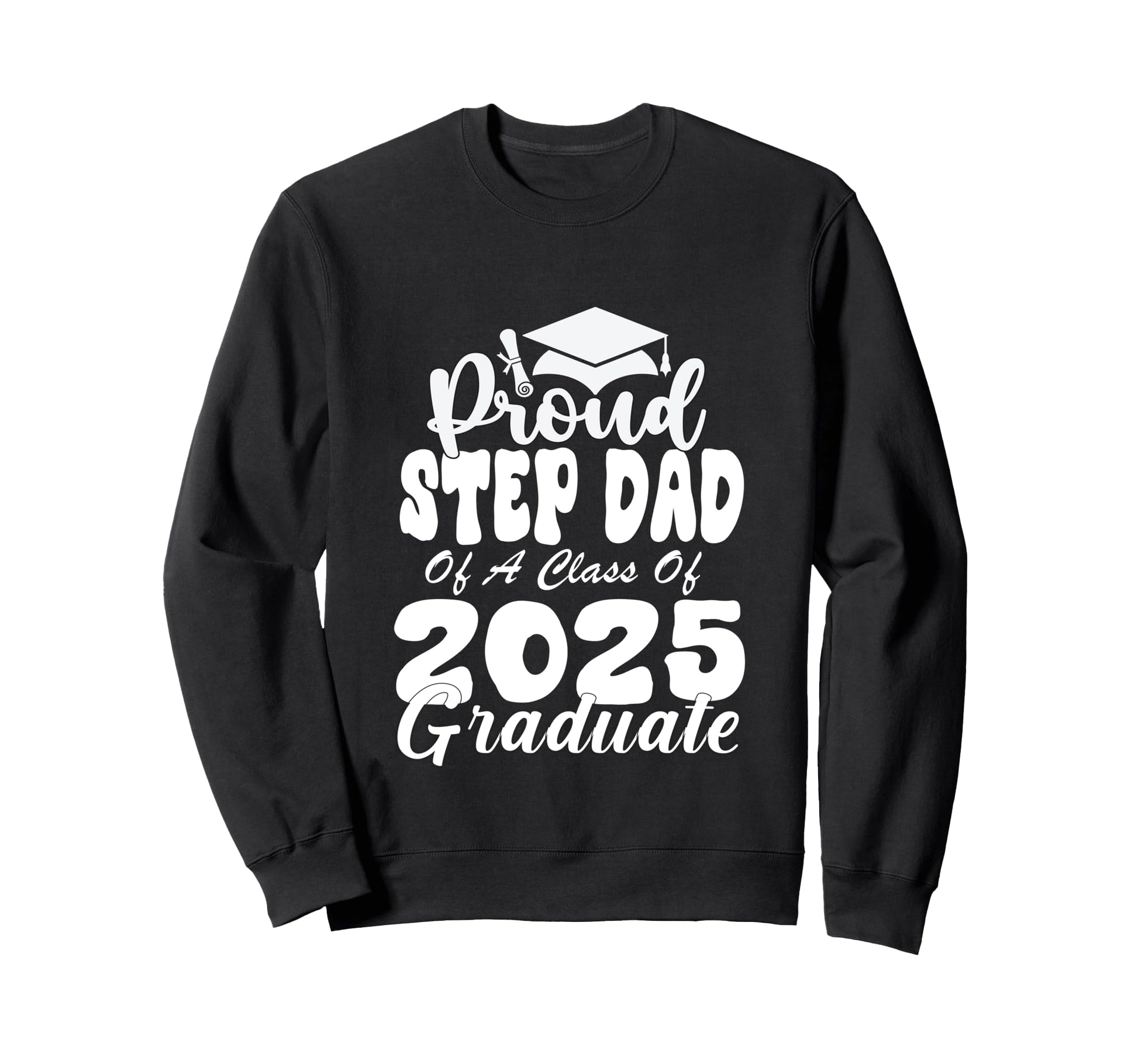 Proud Step Dad Class 2025 Graduate Sweatshirt - Graphic Print Men Women - T-Shirt, Sweatshirt, Hoodie