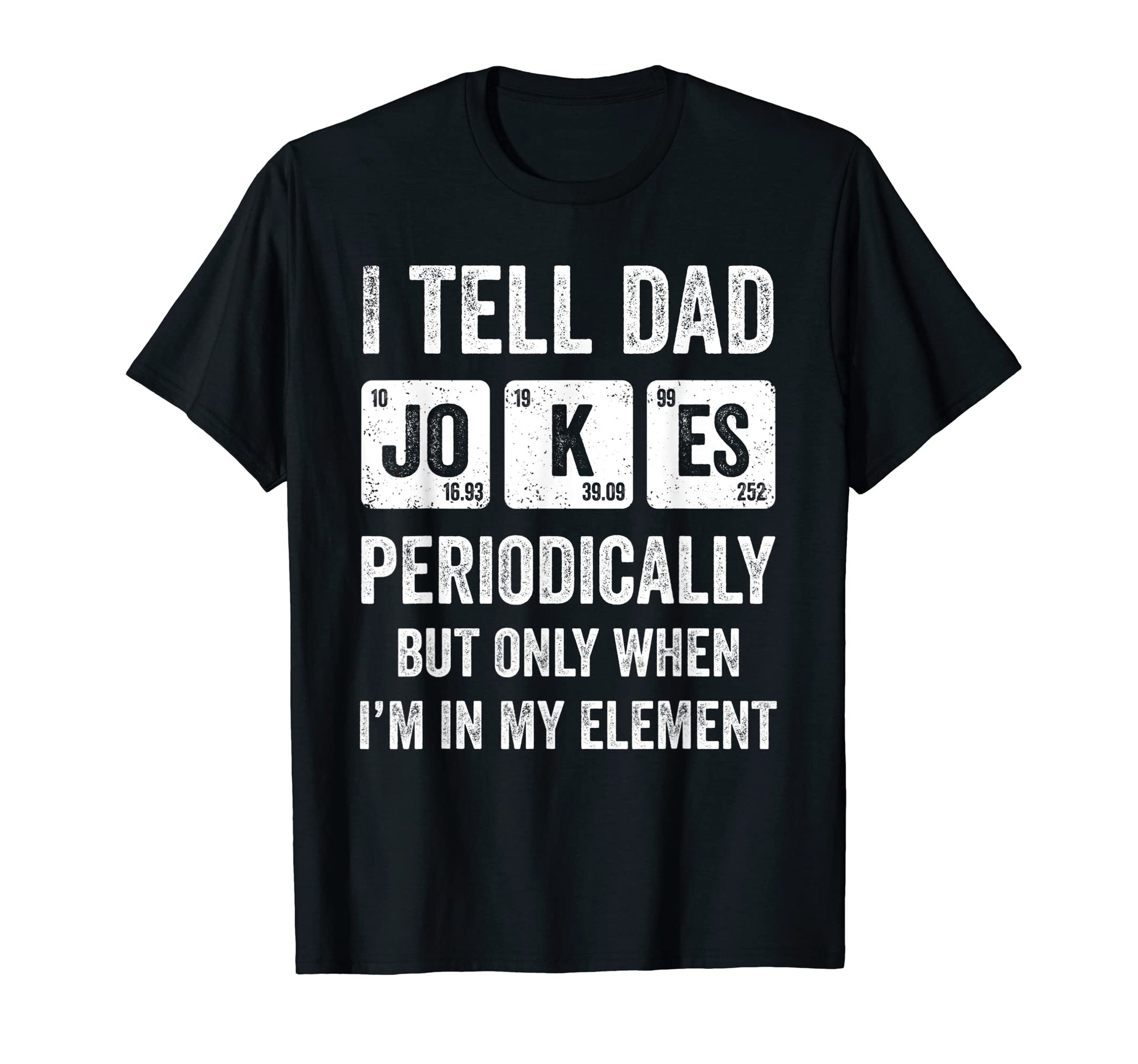 I Tell Dad Jokes Periodically T-Shirt - Streetwear Style Unisex - T-Shirt, Sweatshirt, Hoodie