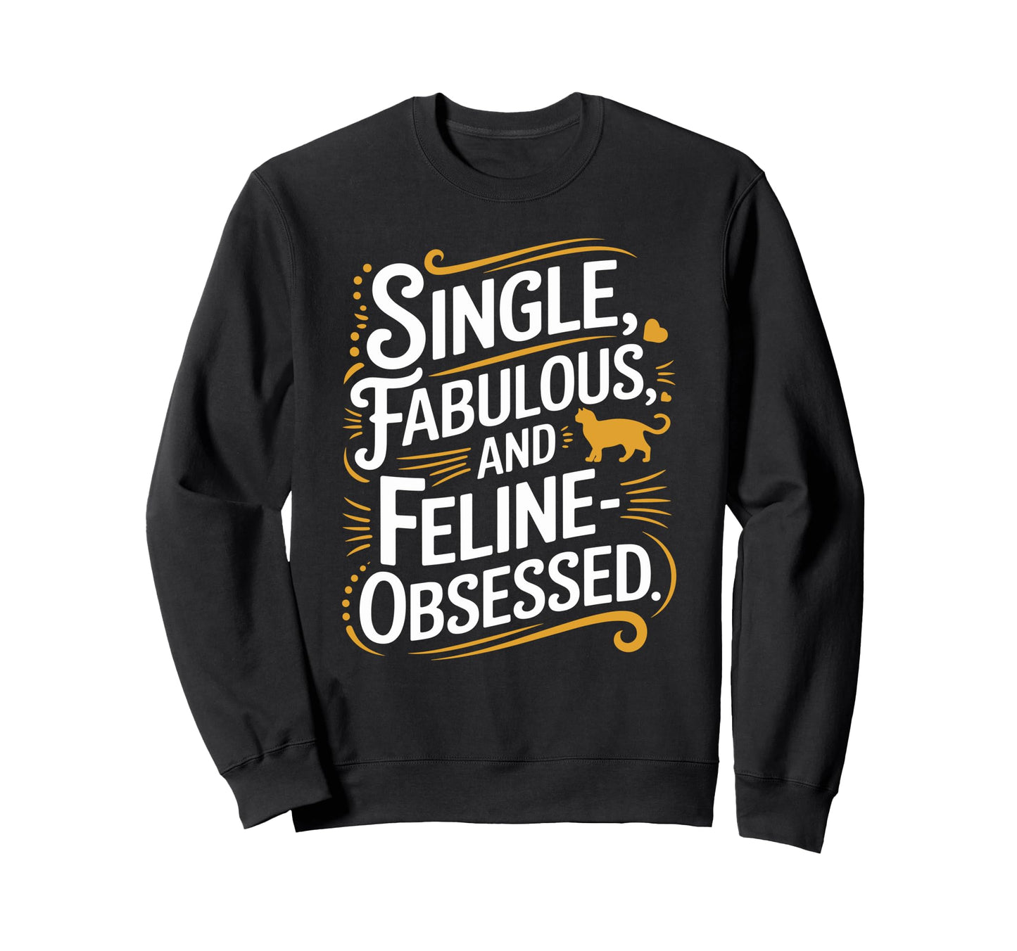 Single Fabulous And Feline Obsessed Sweatshirt - Custom Art Print Unisex - T-Shirt, Sweatshirt, Hoodie