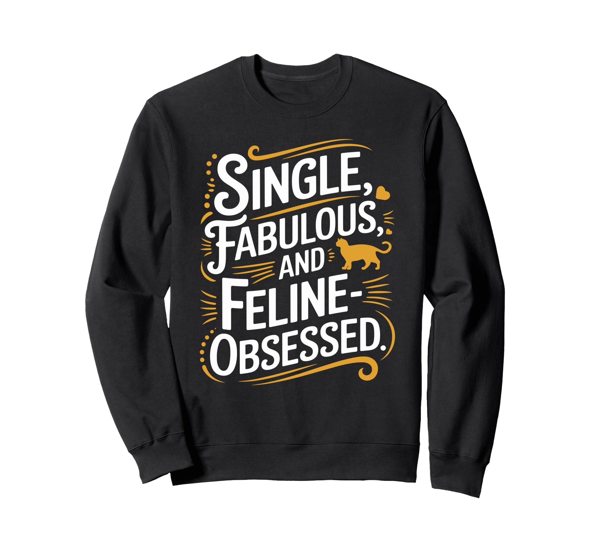 Single Fabulous And Feline Obsessed Sweatshirt - Custom Art Print Unisex - T-Shirt, Sweatshirt, Hoodie