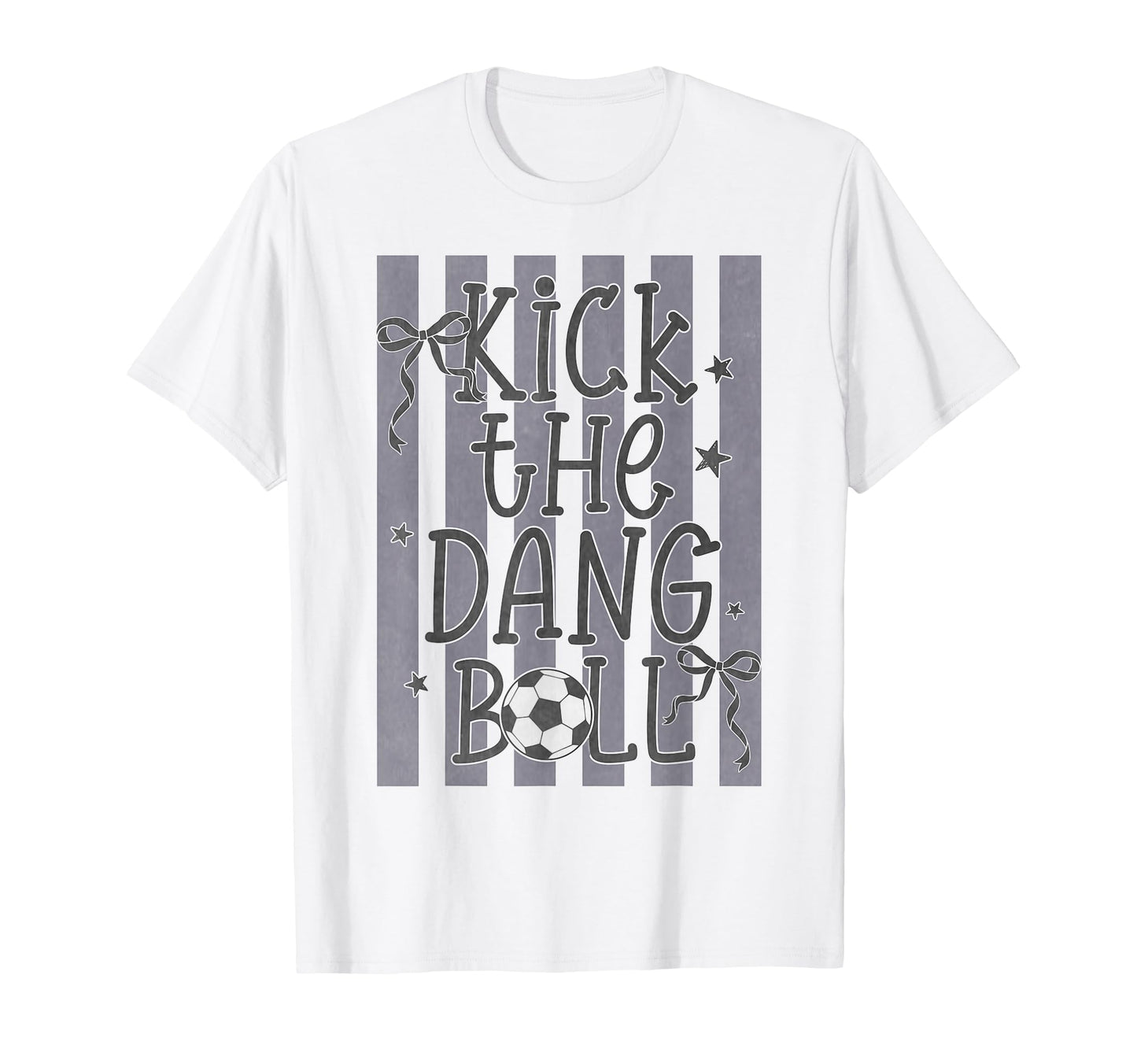 Kick Dang Ball Funny Soccer Game Day T-Shirt - Streetwear Style Unisex - T-Shirt, Sweatshirt, Hoodie
