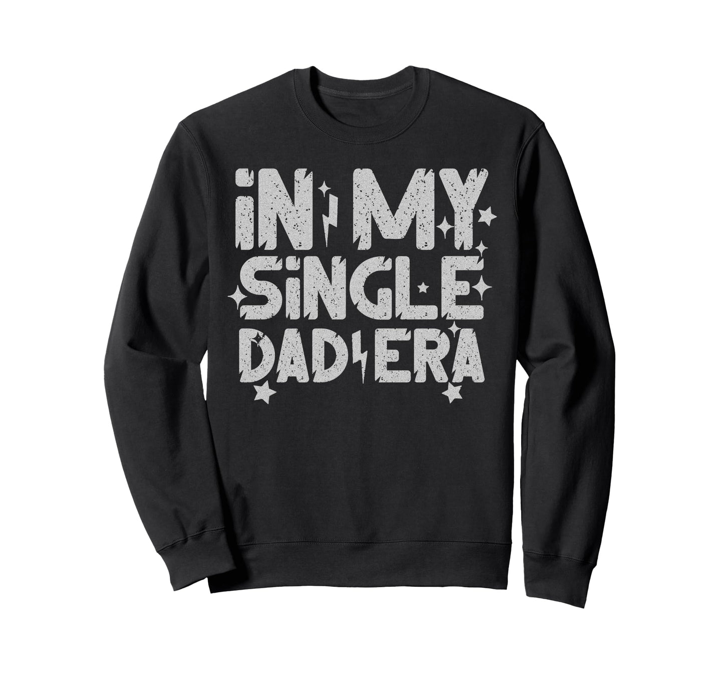 My Single Dad Era Single Parent Sweatshirt - Aesthetic Graphic Unisex - T-Shirt, Sweatshirt, Hoodie