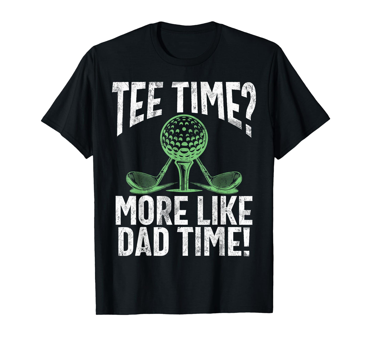 Time More Like Dad Time Golf Dad T-Shirt - Aesthetic Graphic Men Women - T-Shirt, Sweatshirt, Hoodie