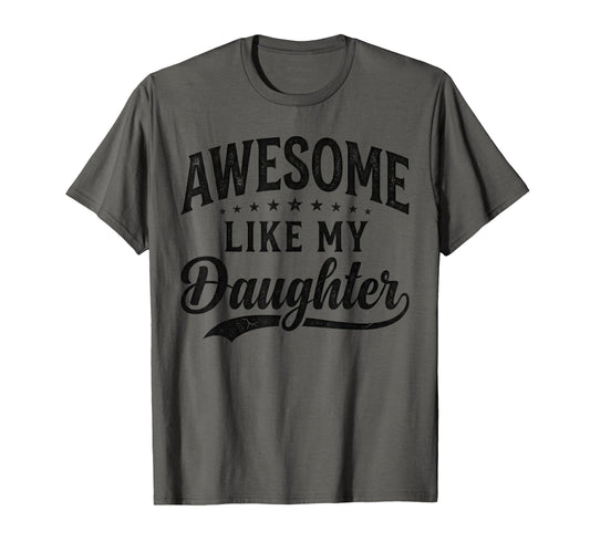 Awesome Like My Daughter Funny T-Shirt - Casual Everyday Wear for Adults - T-Shirt, Sweatshirt, Hoodie