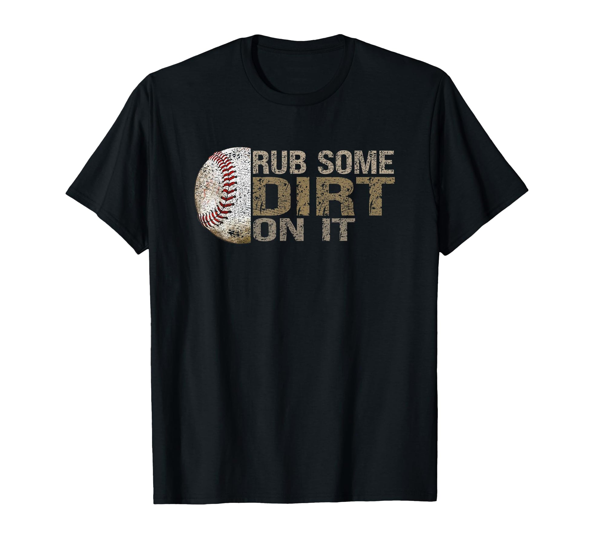 Funny Rub Some Dirt It Baseball T-Shirt - Graphic Print Men Women - T-Shirt, Sweatshirt, Hoodie