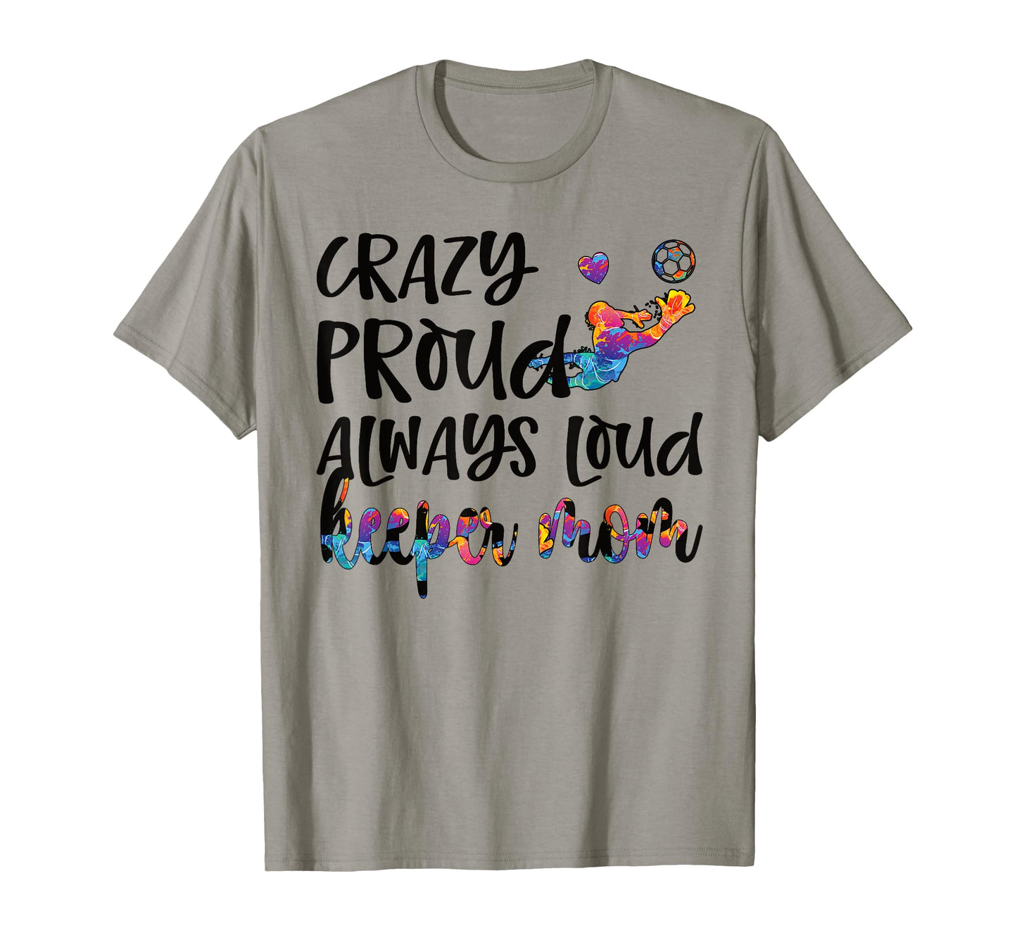 Crazy Proud Soccer Goalkeeper Mom T-Shirt - Custom Art Print for Adults - T-Shirt, Sweatshirt, Hoodie