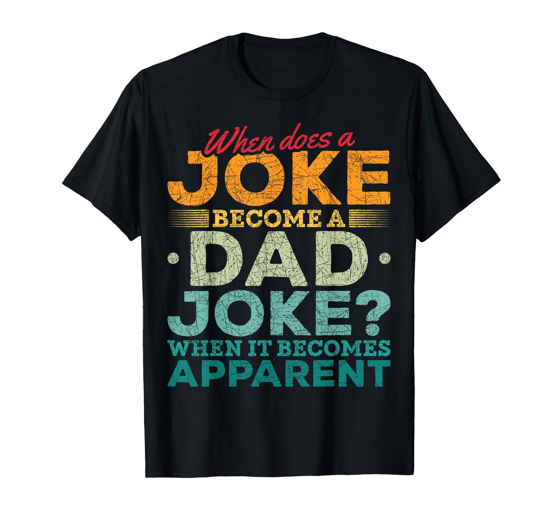 When Does Joke Become Dad Joke T-Shirt - Fun Novelty Design Men Women - T-Shirt, Sweatshirt, Hoodie