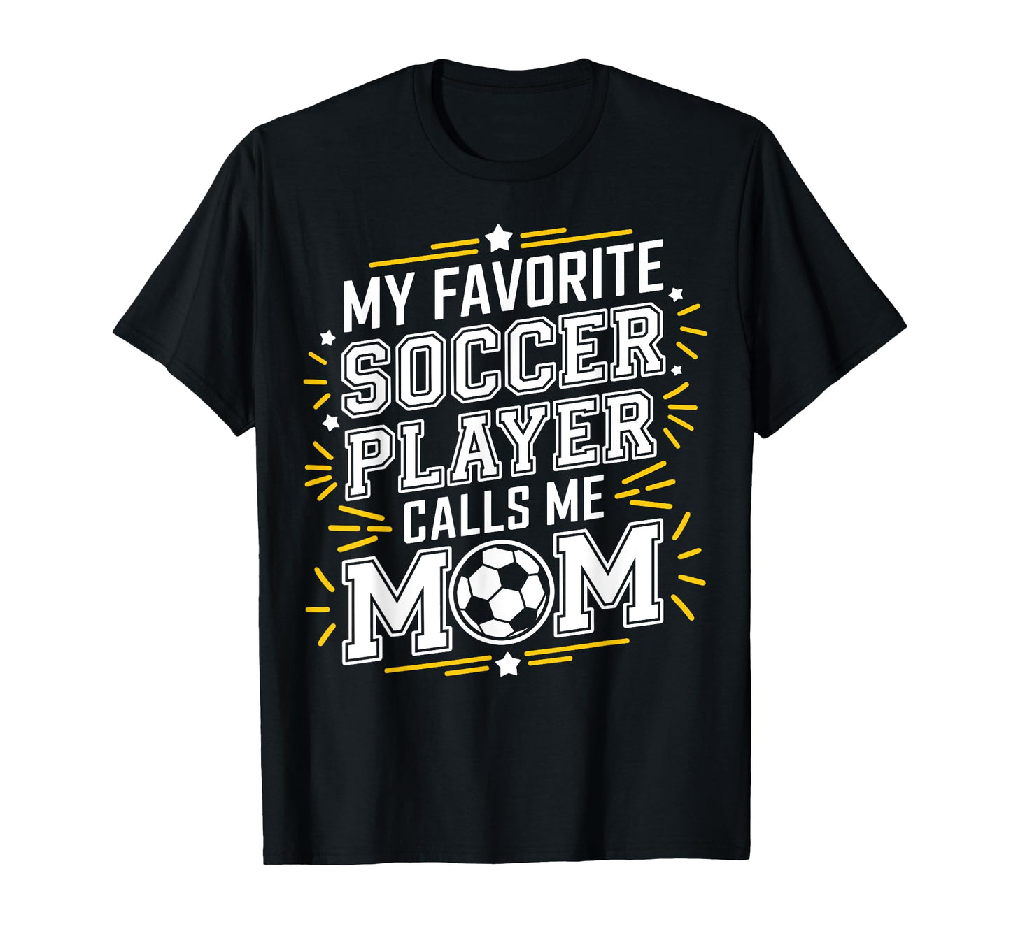 My Favorite Soccer Player Calls Me Mom Fans T-Shirt - Graphic Print Unisex - T-Shirt, Sweatshirt, Hoodie