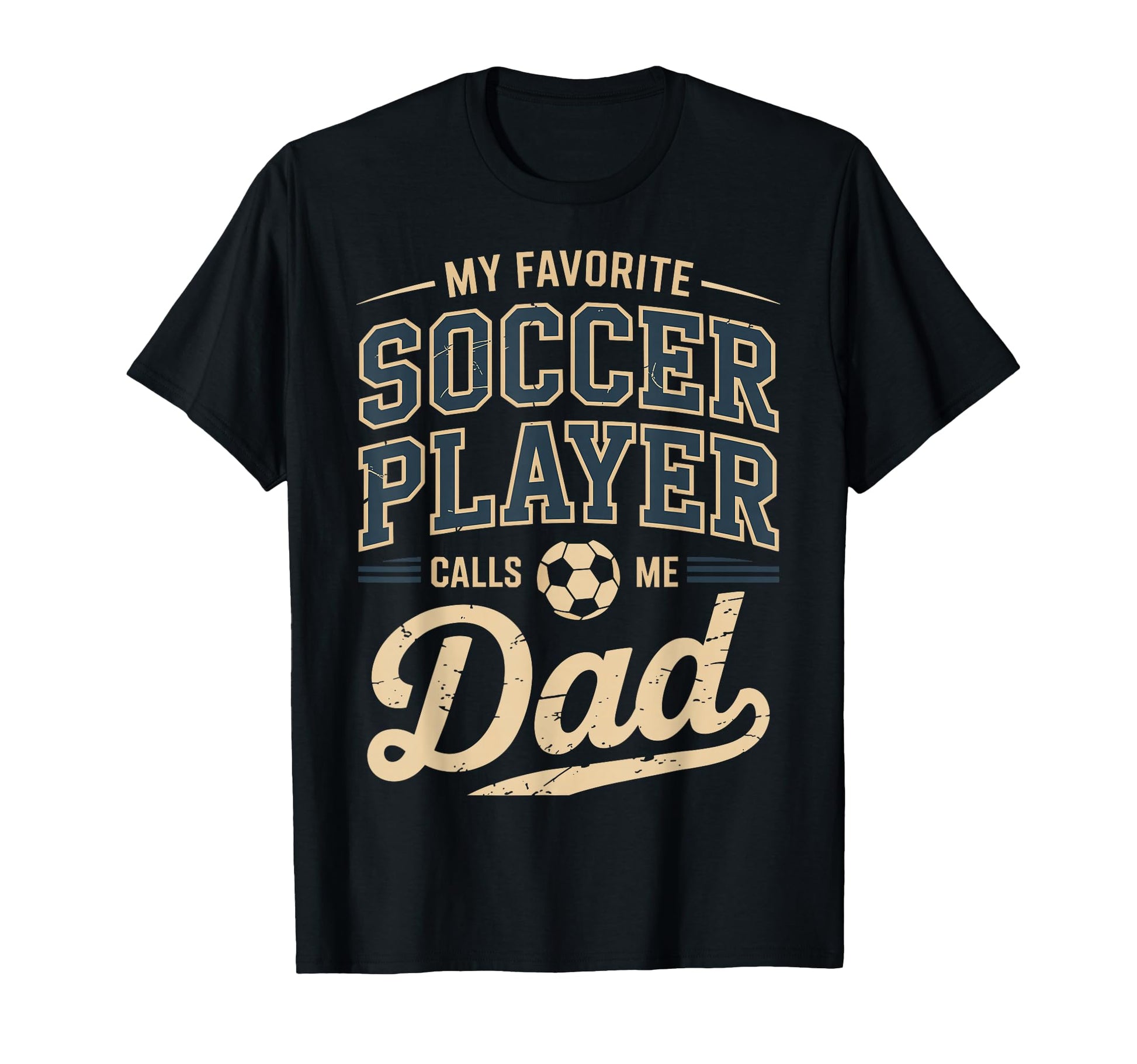 My Favorite Soccer Player Calls Me Dad T-Shirt - Trendy Graphic Men Women - T-Shirt, Sweatshirt, Hoodie