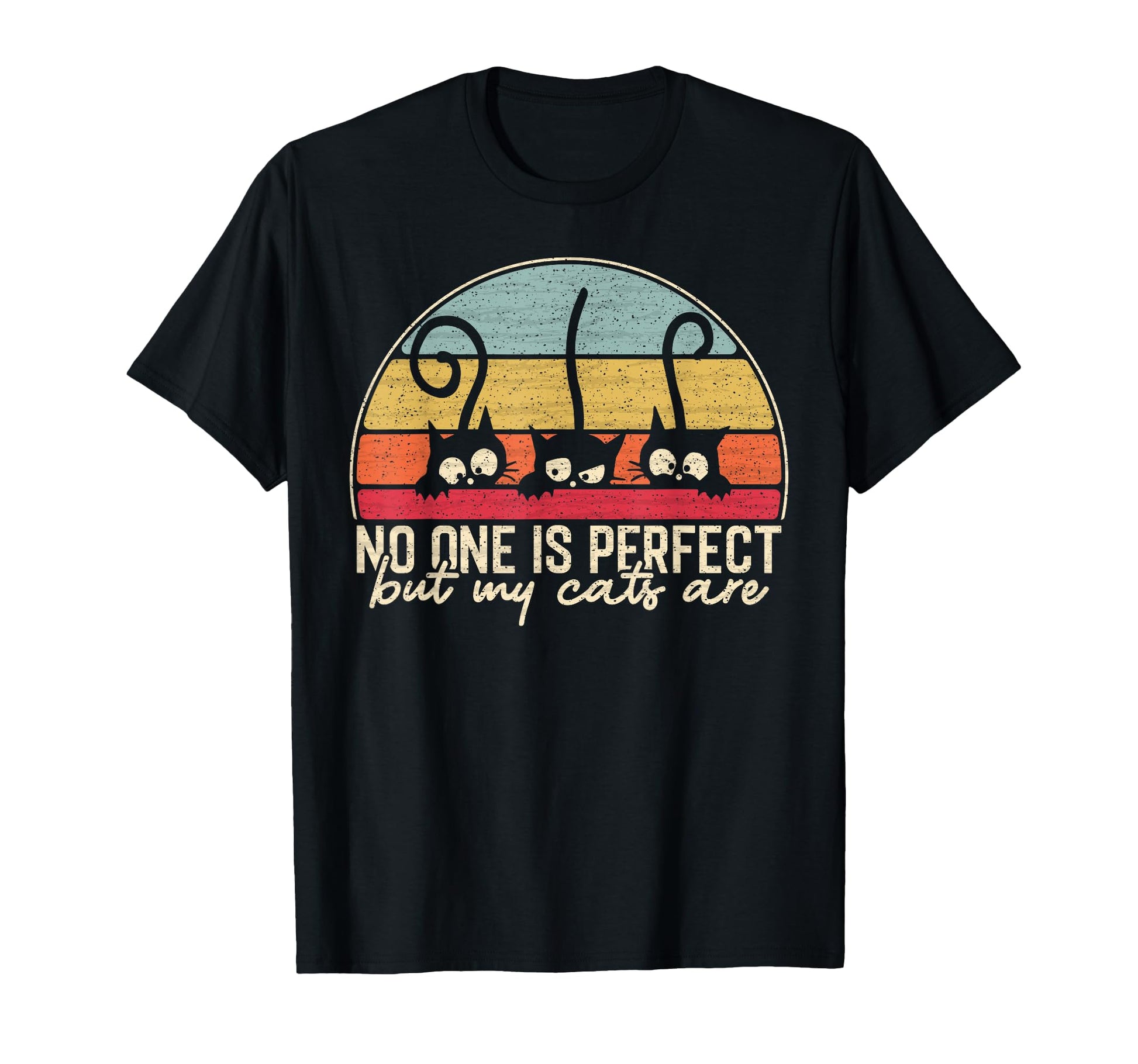 No One Is But My Cats Are T-Shirt - Casual Everyday Wear Men Women - T-Shirt, Sweatshirt, Hoodie
