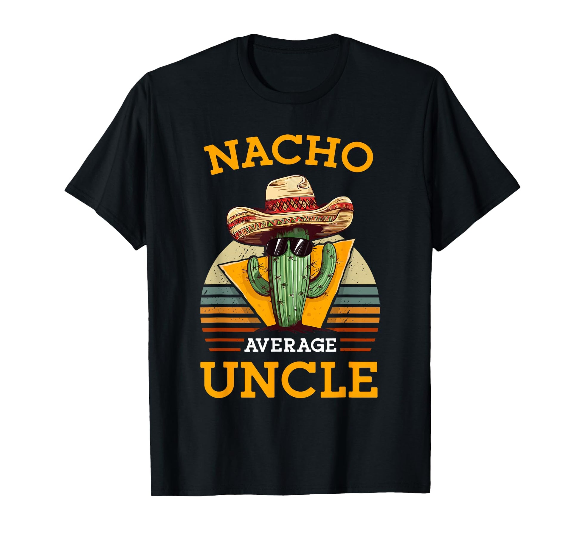 Nacho Average Uncle Funny Mexican T-Shirt - Custom Art Print Men Women - T-Shirt, Sweatshirt, Hoodie
