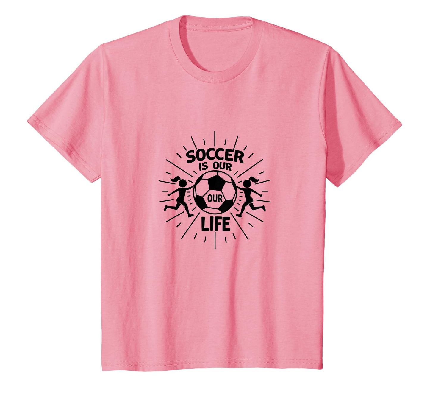 Soccer Is Our Life Soccer Sister T-Shirt - Fun Novelty Design Unisex - T-Shirt, Sweatshirt, Hoodie