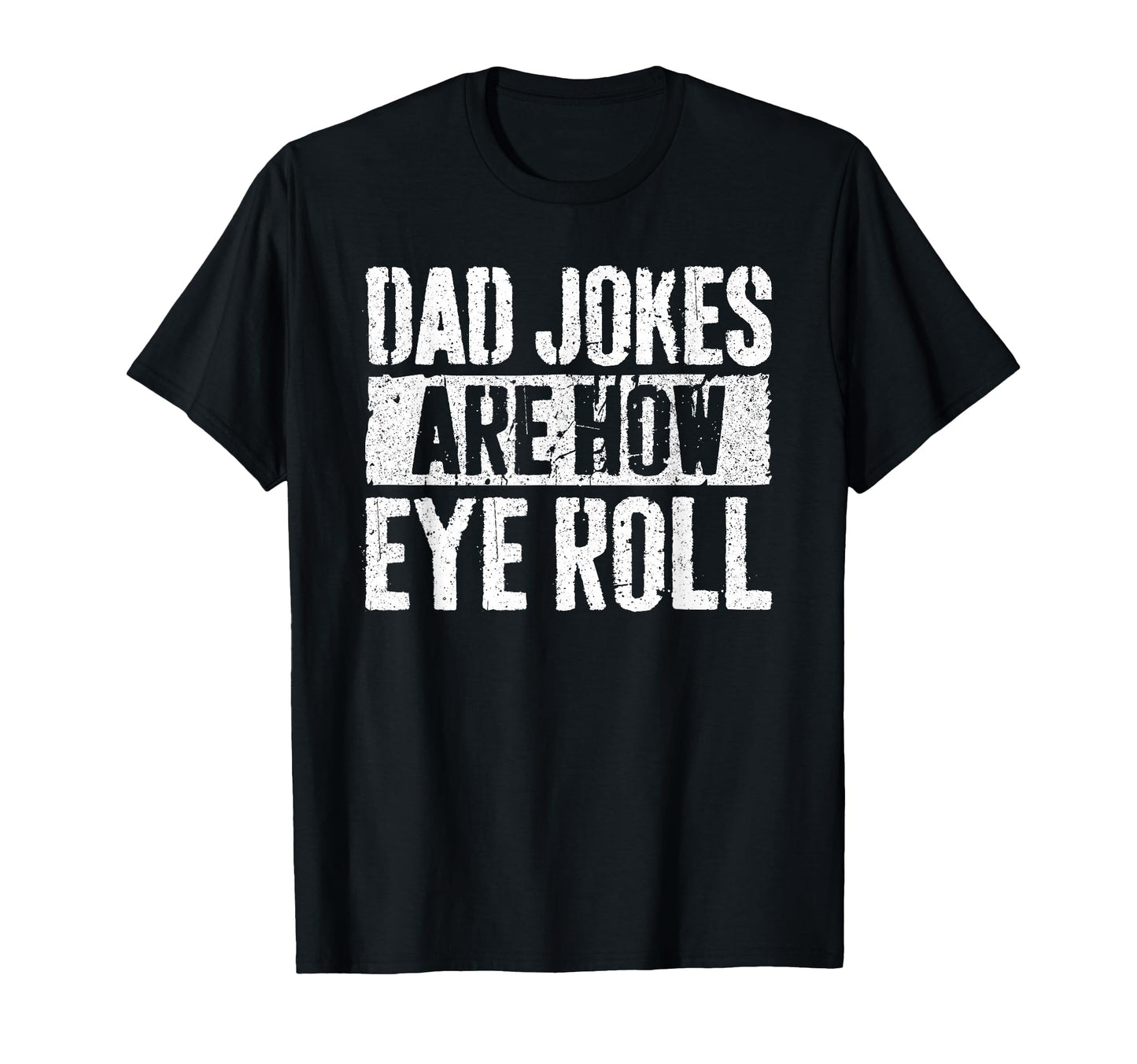 Dad Jokes Are How Eye Roll Funny Fathers T-Shirt - Novelty Apparel Unisex - T-Shirt, Sweatshirt, Hoodie