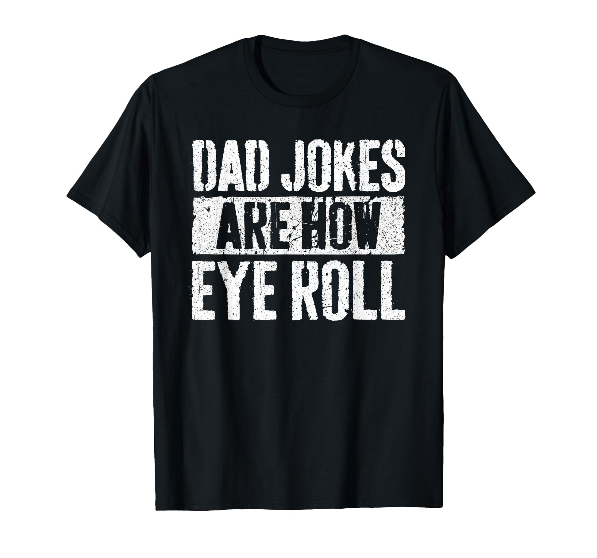 Dad Jokes Are How Eye Roll Funny Fathers T-Shirt - Novelty Apparel Unisex - T-Shirt, Sweatshirt, Hoodie