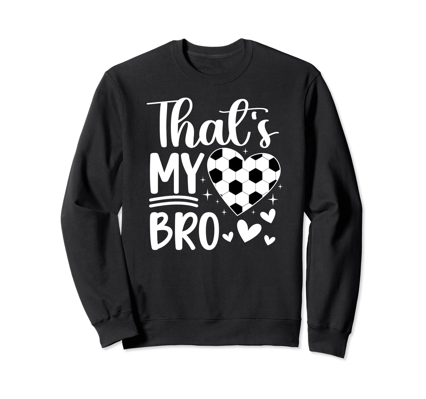 Thats My Bro Soccer Sister Soccer Sweatshirt - Aesthetic Graphic Men Women - T-Shirt, Sweatshirt, Hoodie
