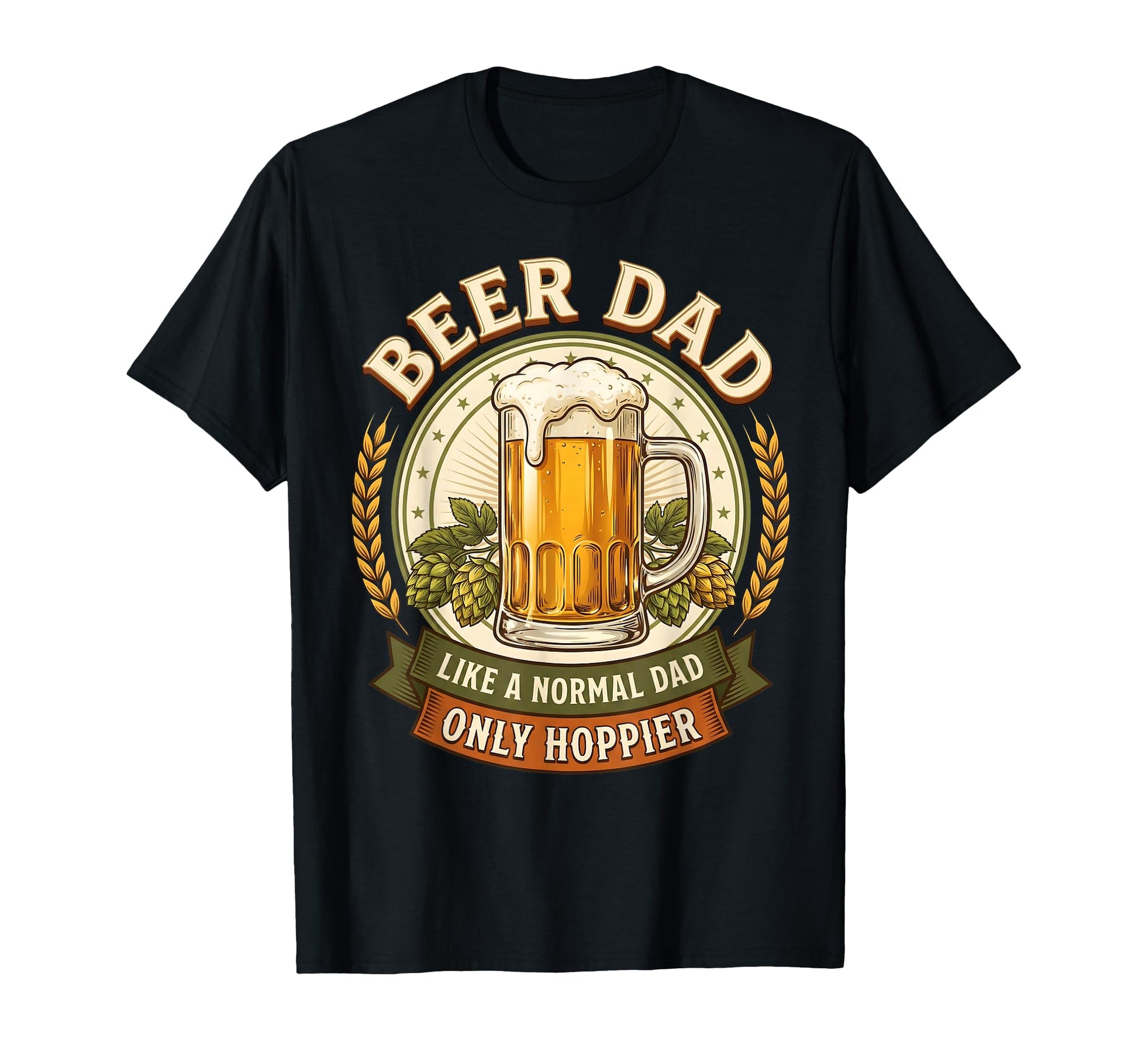Beer Dad Only Hoppier Brewer Craft T-Shirt - Aesthetic Graphic Unisex - T-Shirt, Sweatshirt, Hoodie
