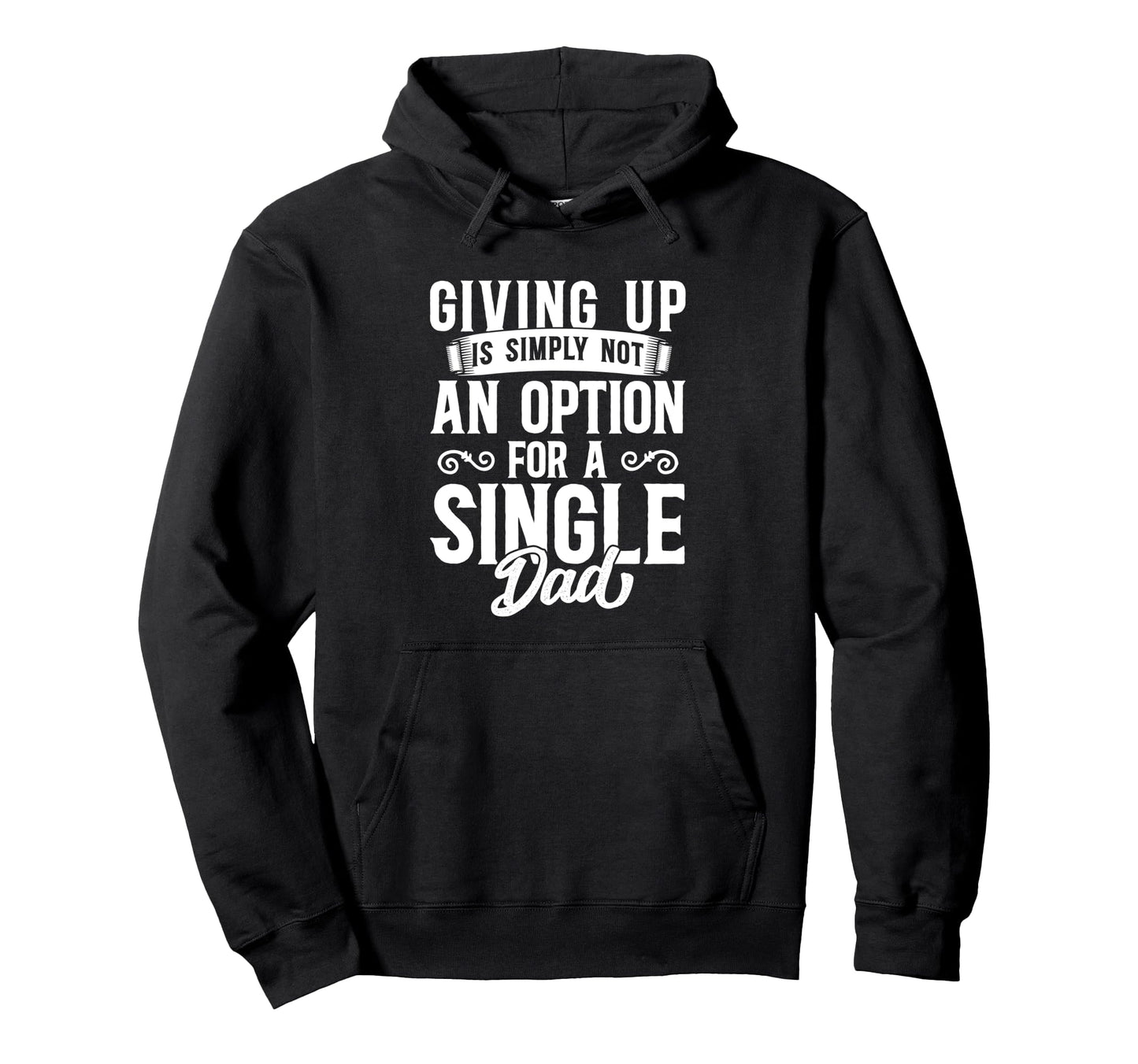 Single Dad Divorced Dads Is Not Option Hoodie - Casual Everyday Wear Unisex - T-Shirt, Sweatshirt, Hoodie