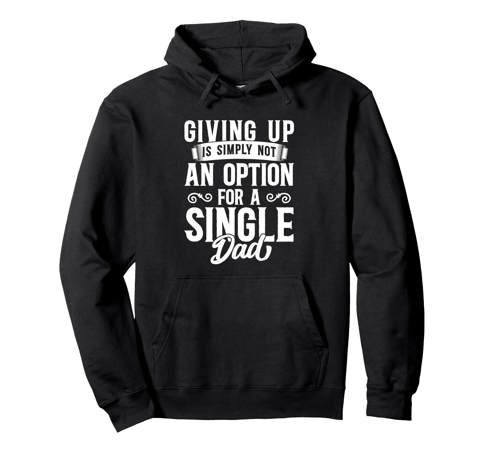 Single Dad Divorced Dads Is Not Option Hoodie - Casual Everyday Wear Unisex - T-Shirt, Sweatshirt, Hoodie