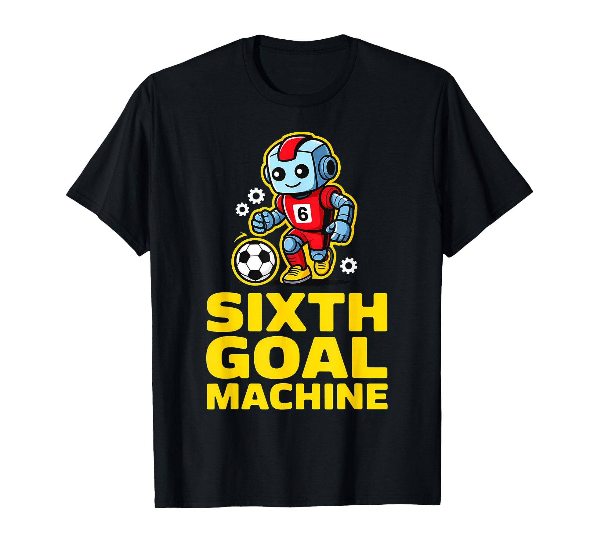 Sixth Goal Machine Soccer Robot 6Th T-Shirt - Trendy Graphic Unisex - T-Shirt, Sweatshirt, Hoodie
