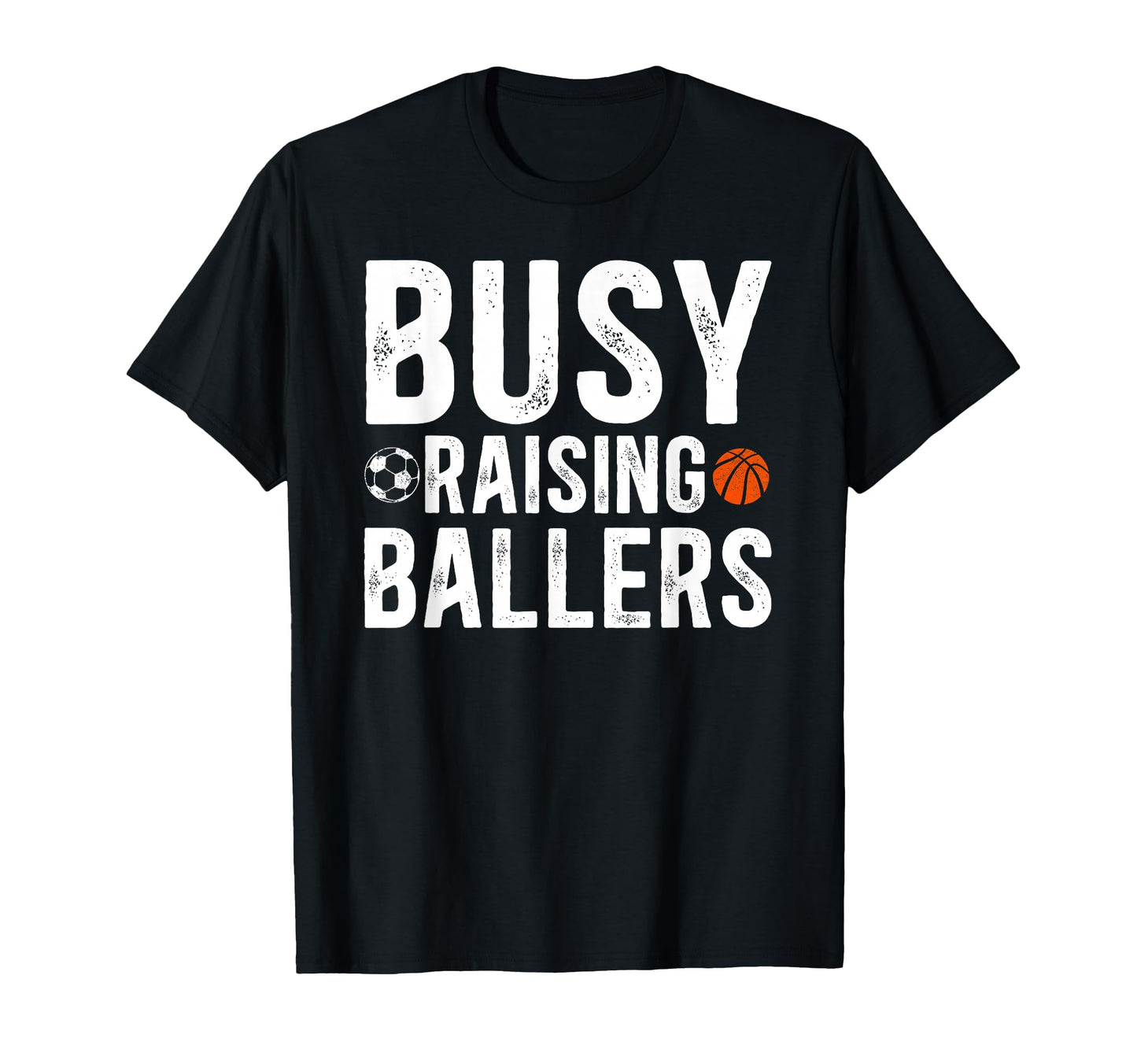 Busy Raising Ballers Basketball T-Shirt - Casual Everyday Wear Unisex - T-Shirt, Sweatshirt, Hoodie