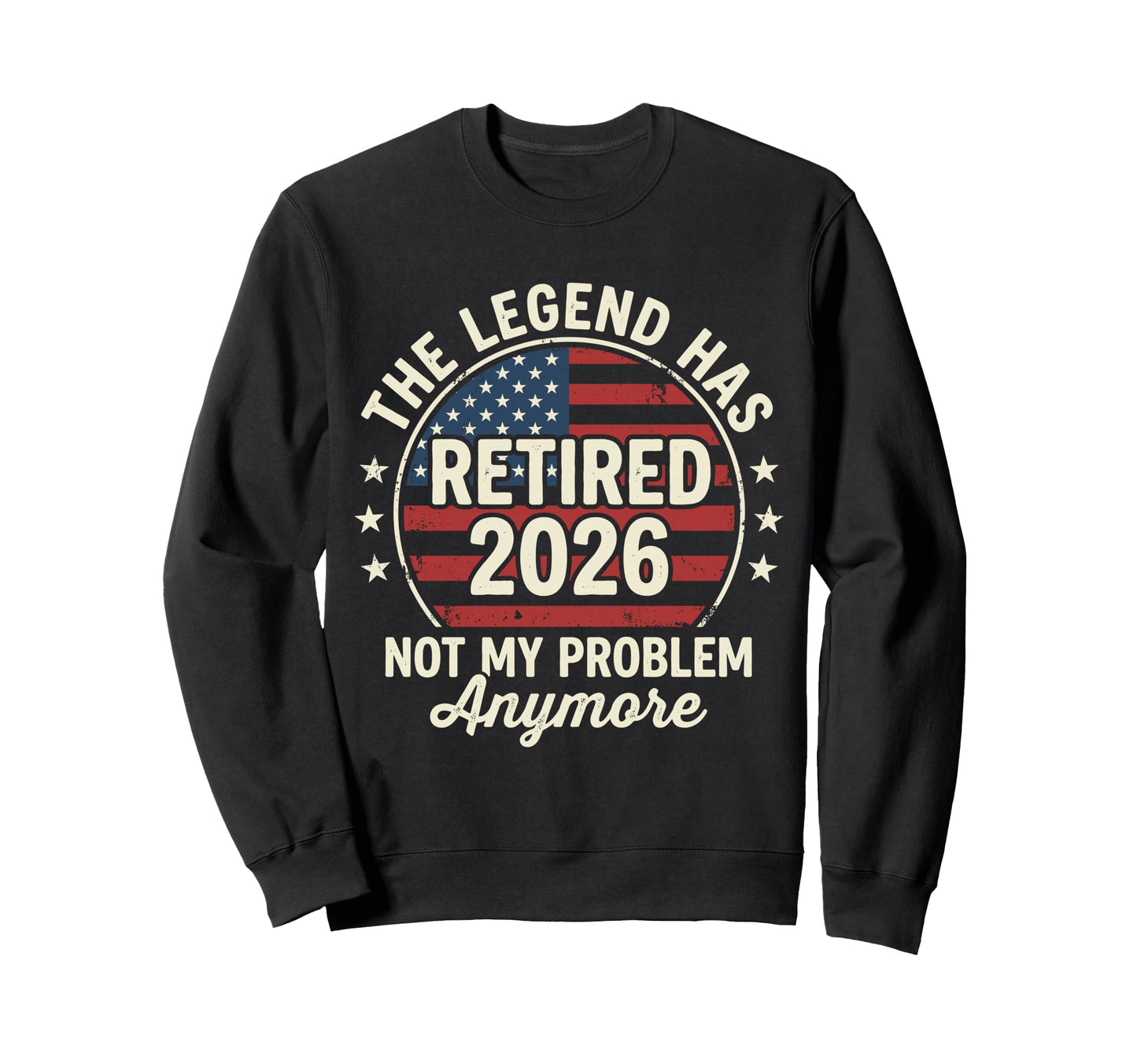 Legend Has Retired 2026 Not My Sweatshirt - Custom Art Print for Adults - T-Shirt, Sweatshirt, Hoodie