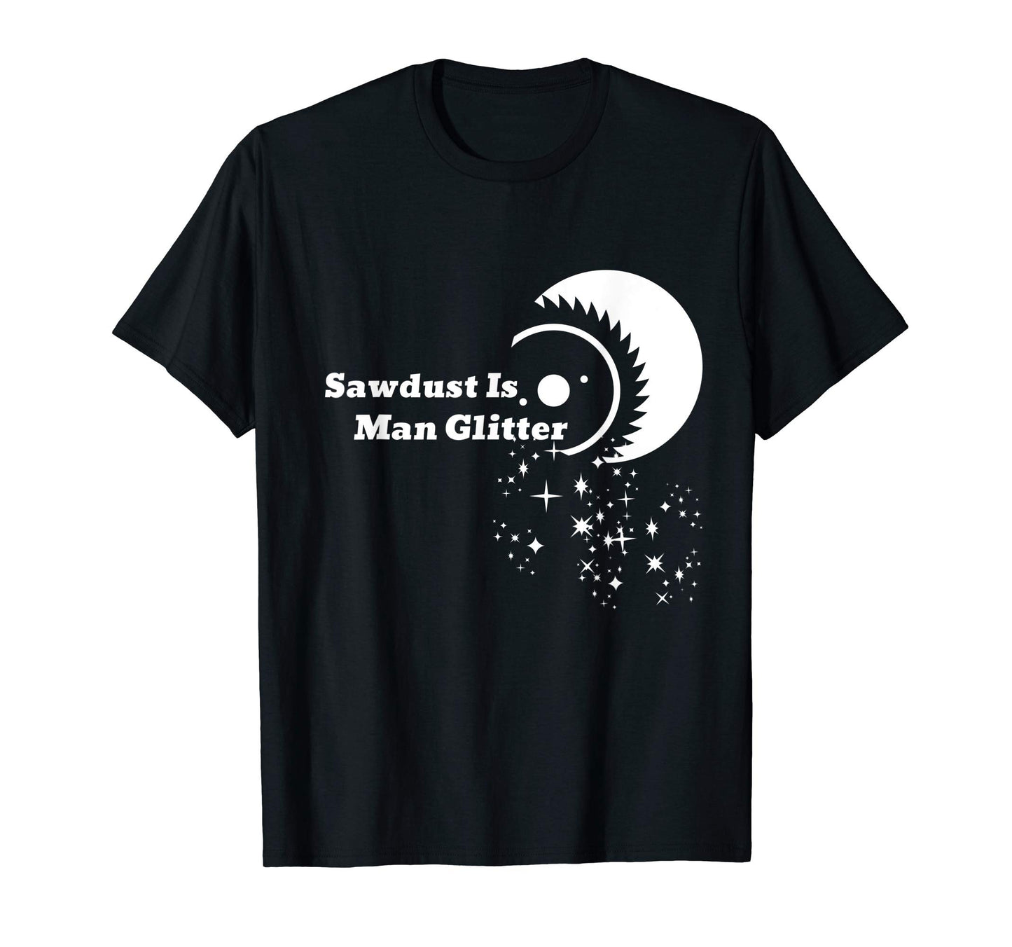 Saw Dust Is Glitter Labor Day Funny Dad T-Shirt - Streetwear Style Unisex - T-Shirt, Sweatshirt, Hoodie