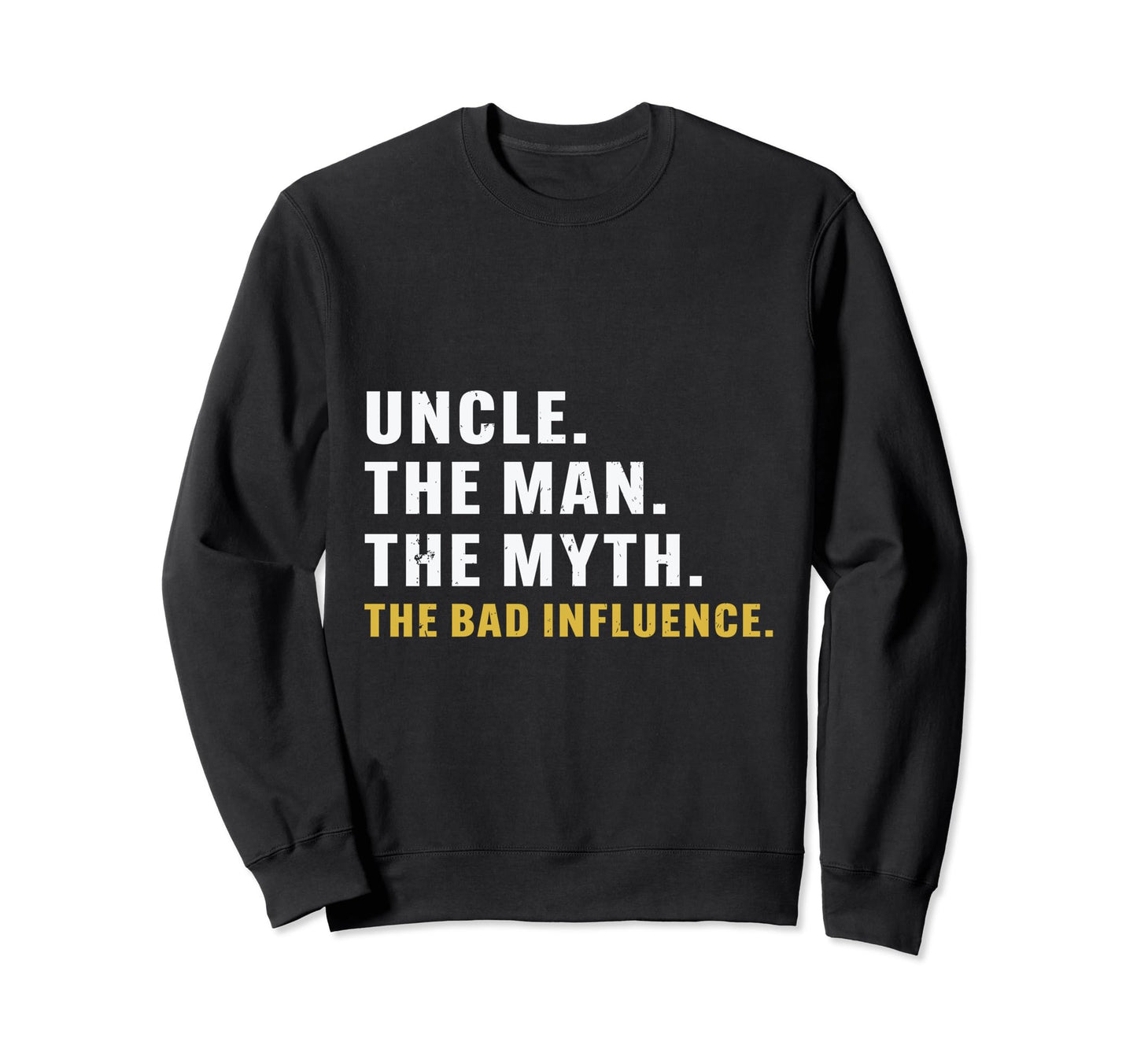 Fathers Day Uncle Myth Bad Influence Sweatshirt - Minimalist Print Unisex - T-Shirt, Sweatshirt, Hoodie